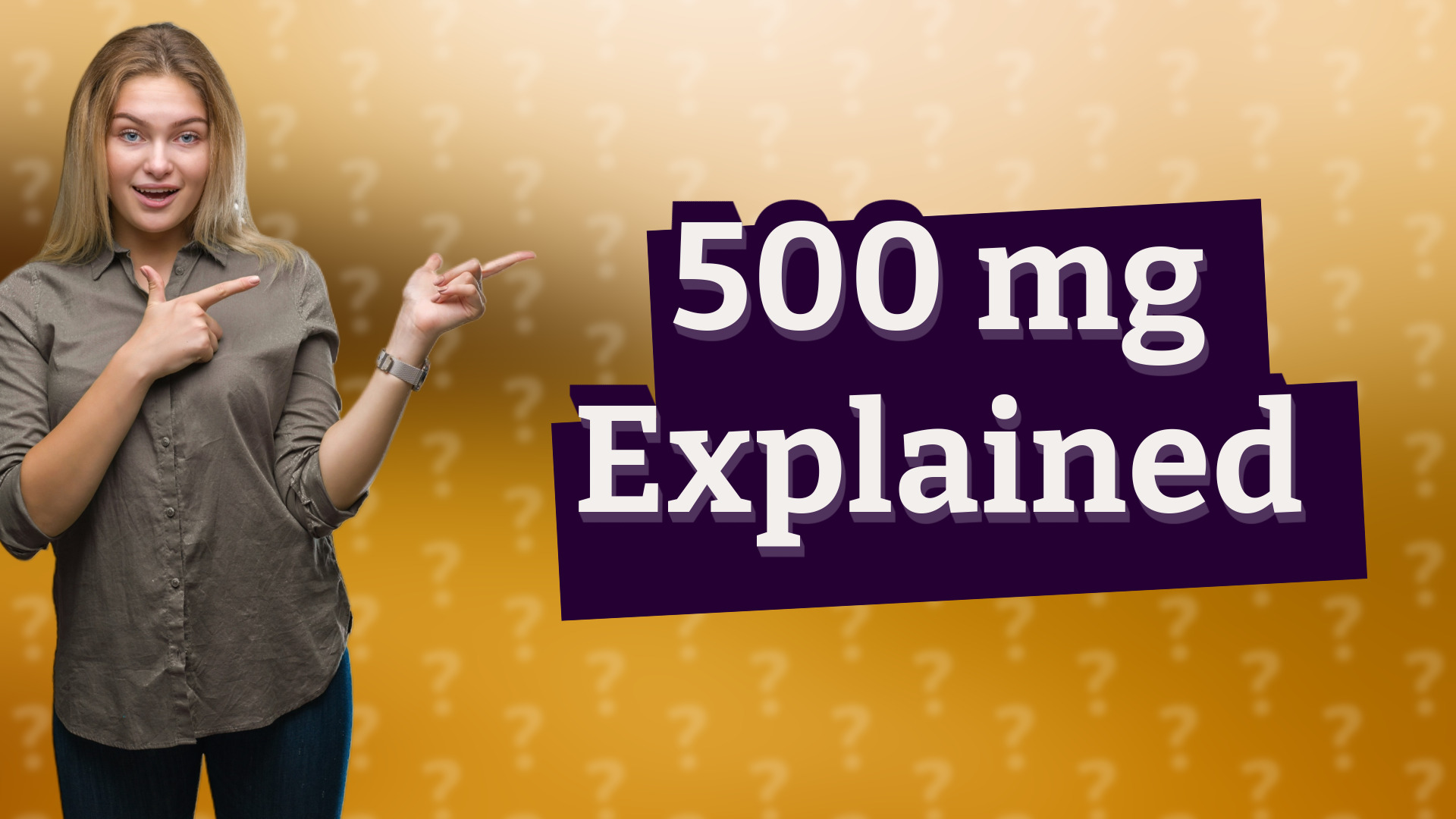 500 mg Explained
