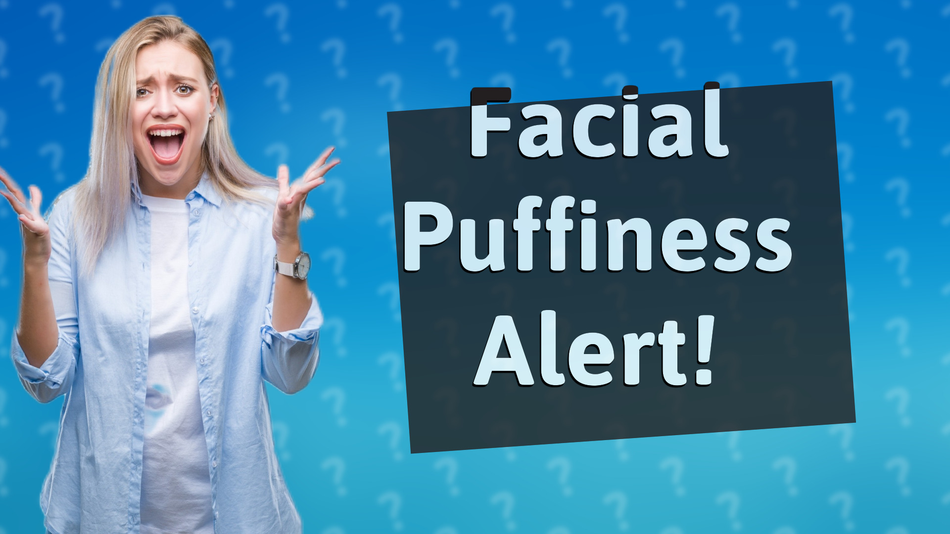 Facial Puffiness Alert!