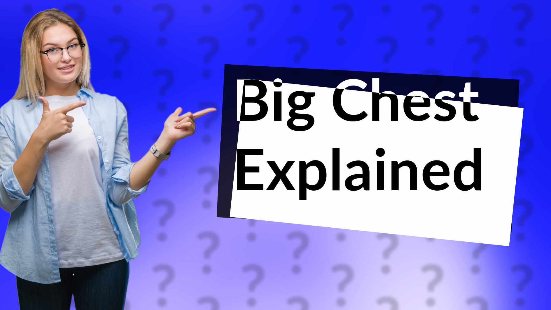 Big Chest Explained