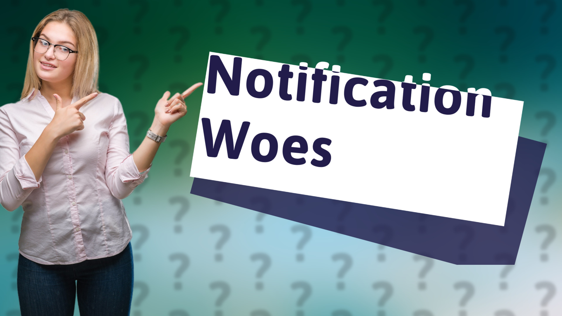 Notification Woes