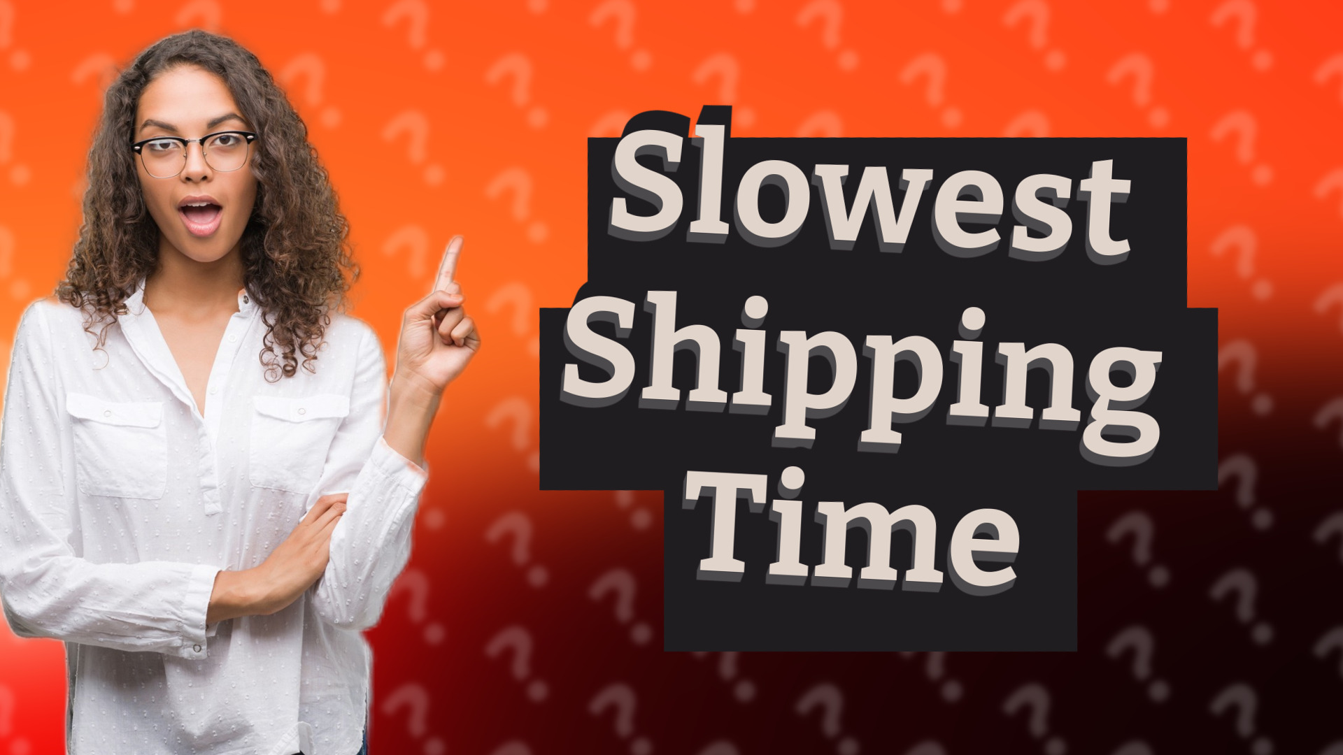 Slowest Shipping Time