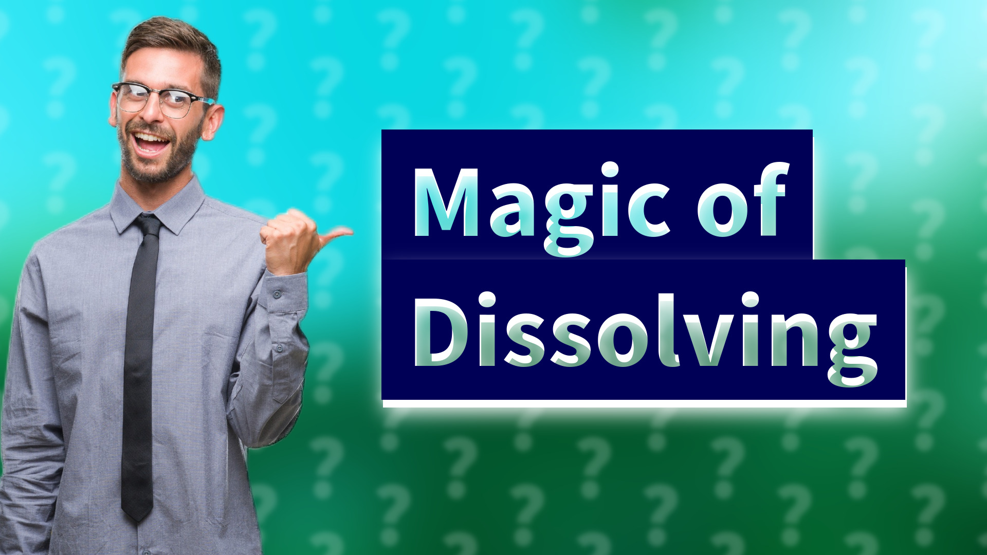 Magic of Dissolving
