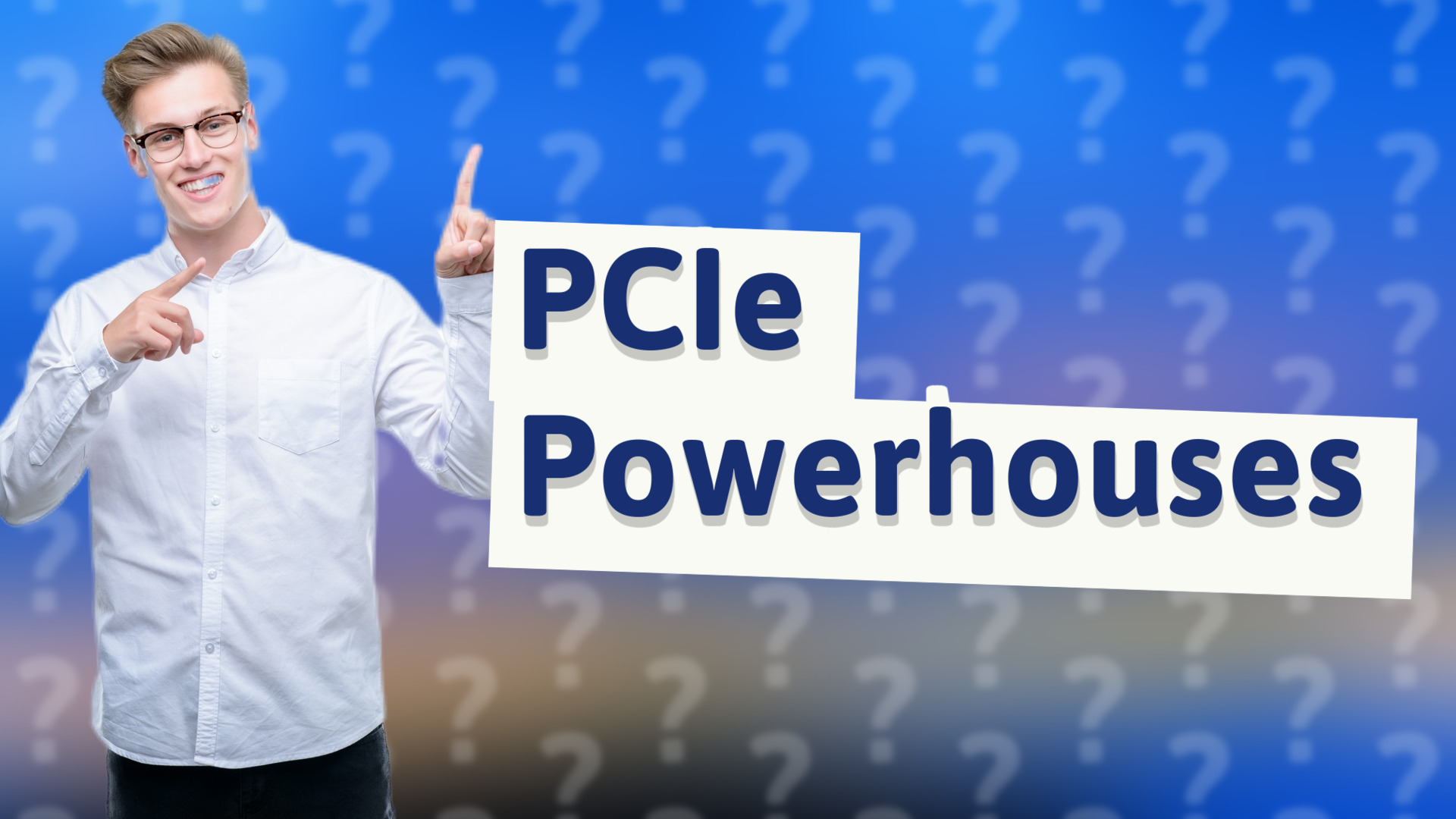 PCIe Powerhouses