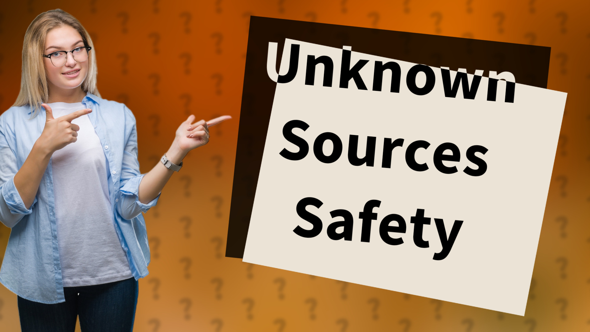 Unknown Sources Safety
