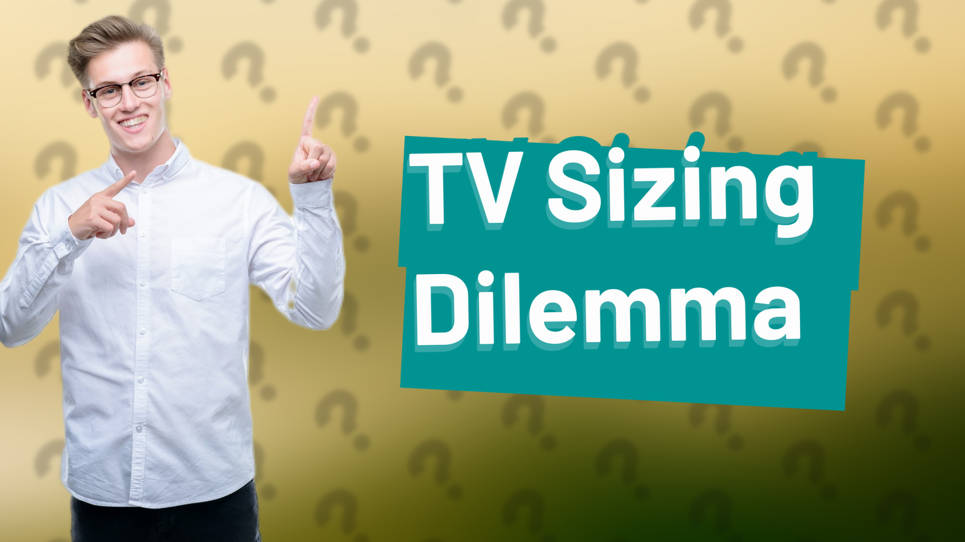 TV Sizing Dilemma