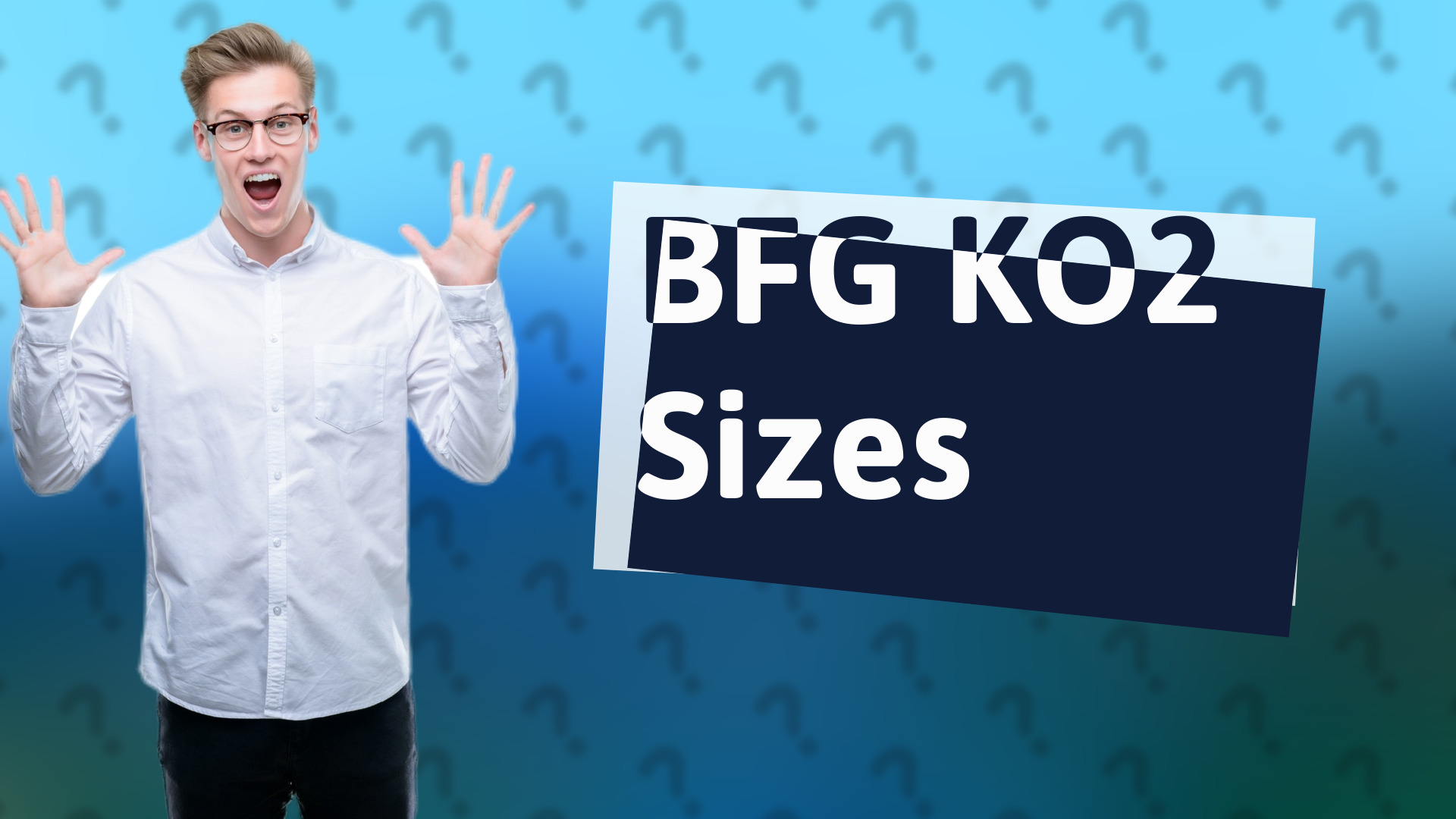 BFG KO2 Sizes