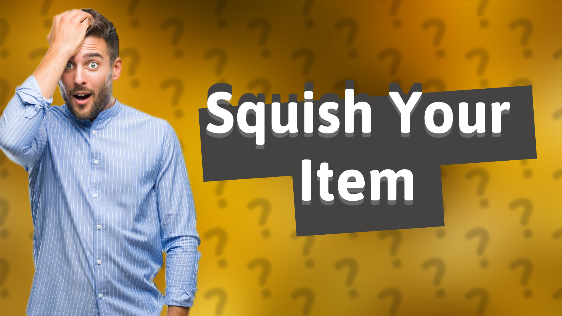 Squish Your Item