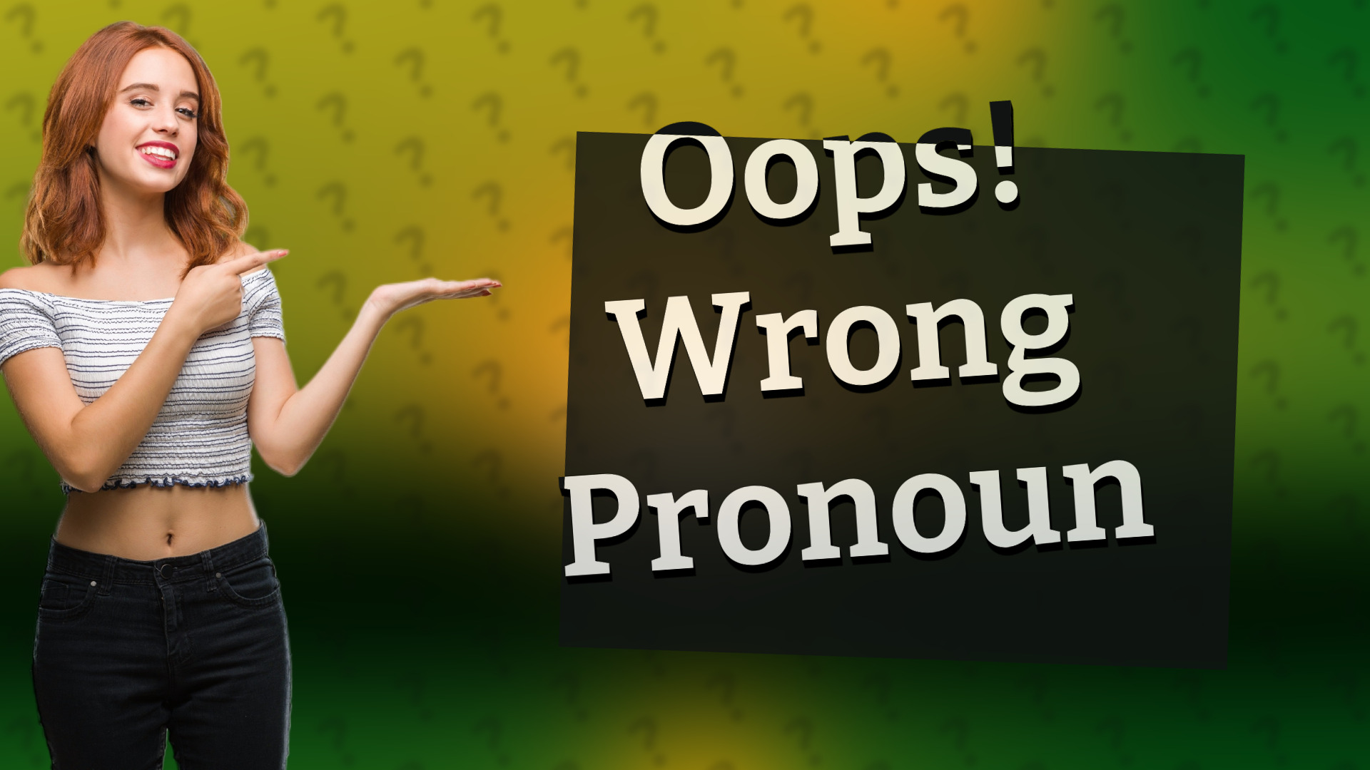 Oops! Wrong Pronoun