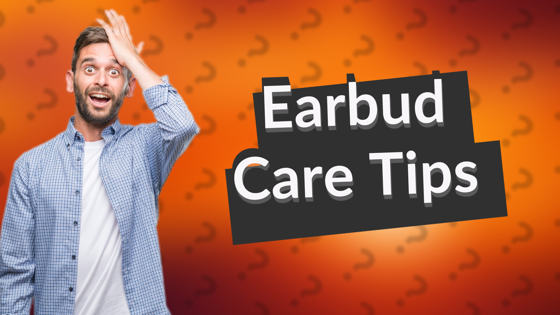 Earbud Care Tips