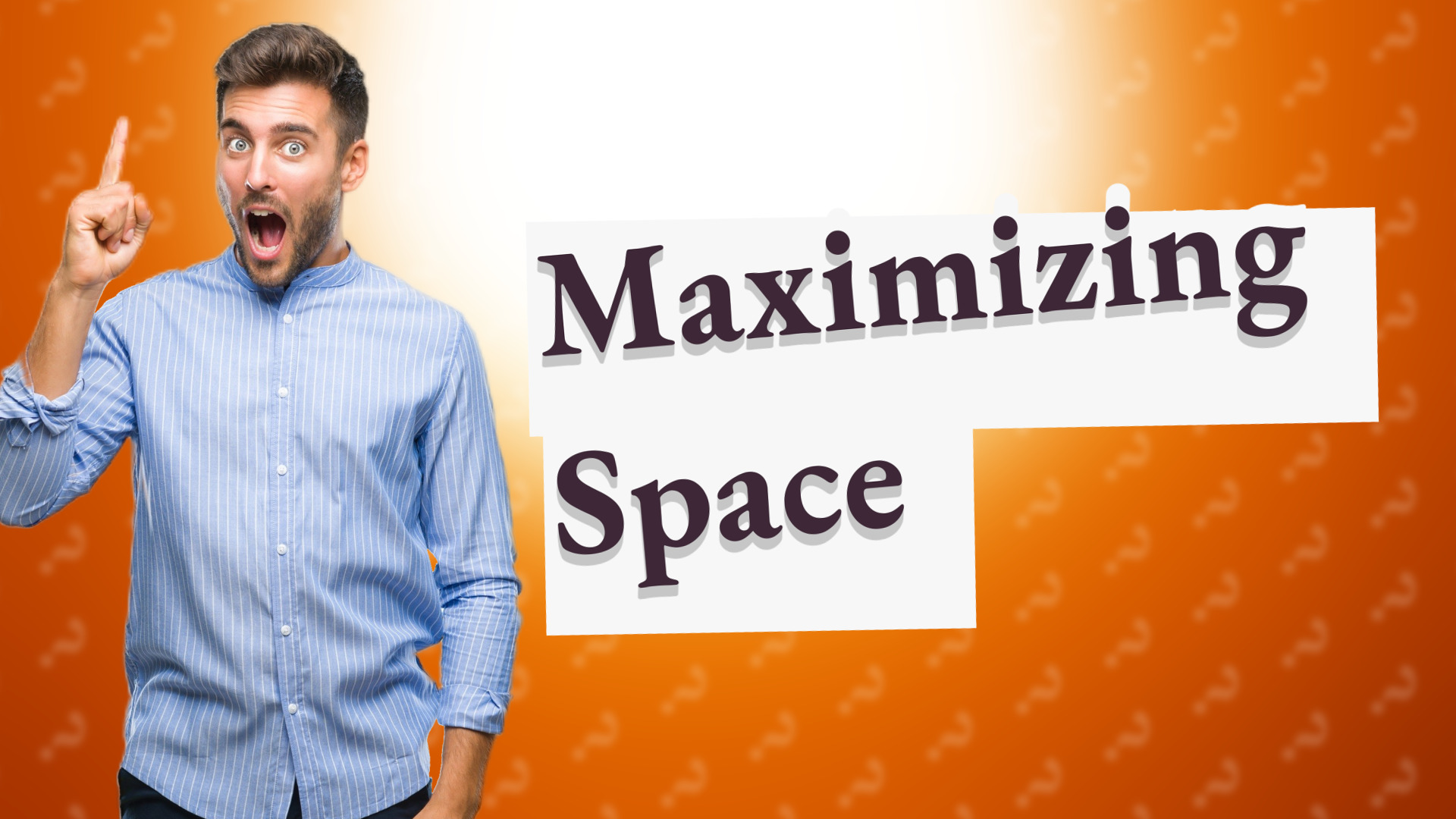Maximizing Space