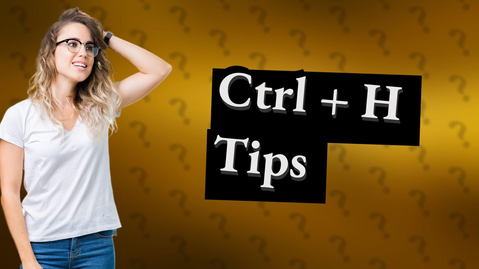 Ctrl + H Tips