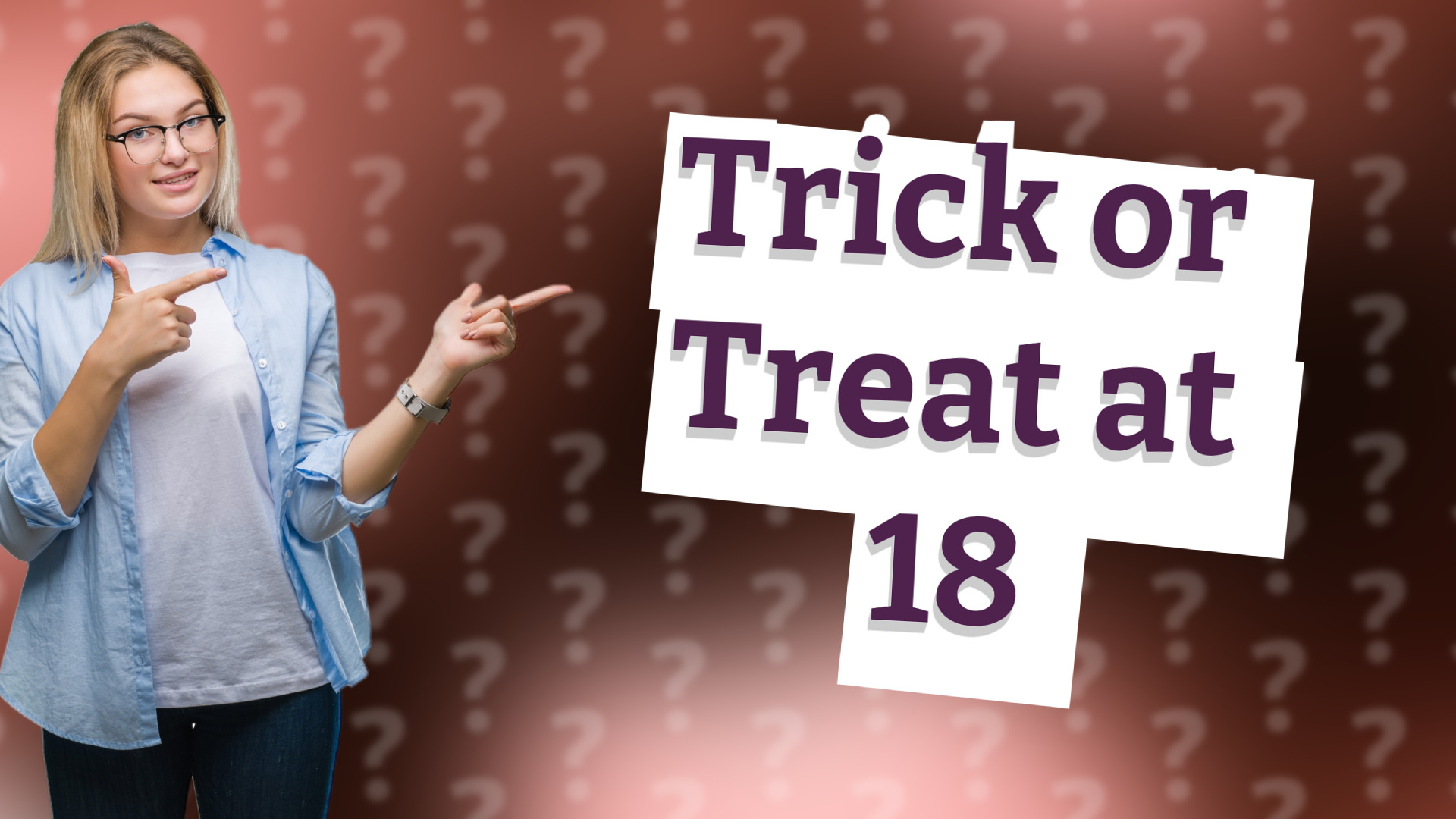 Trick or Treat at 18