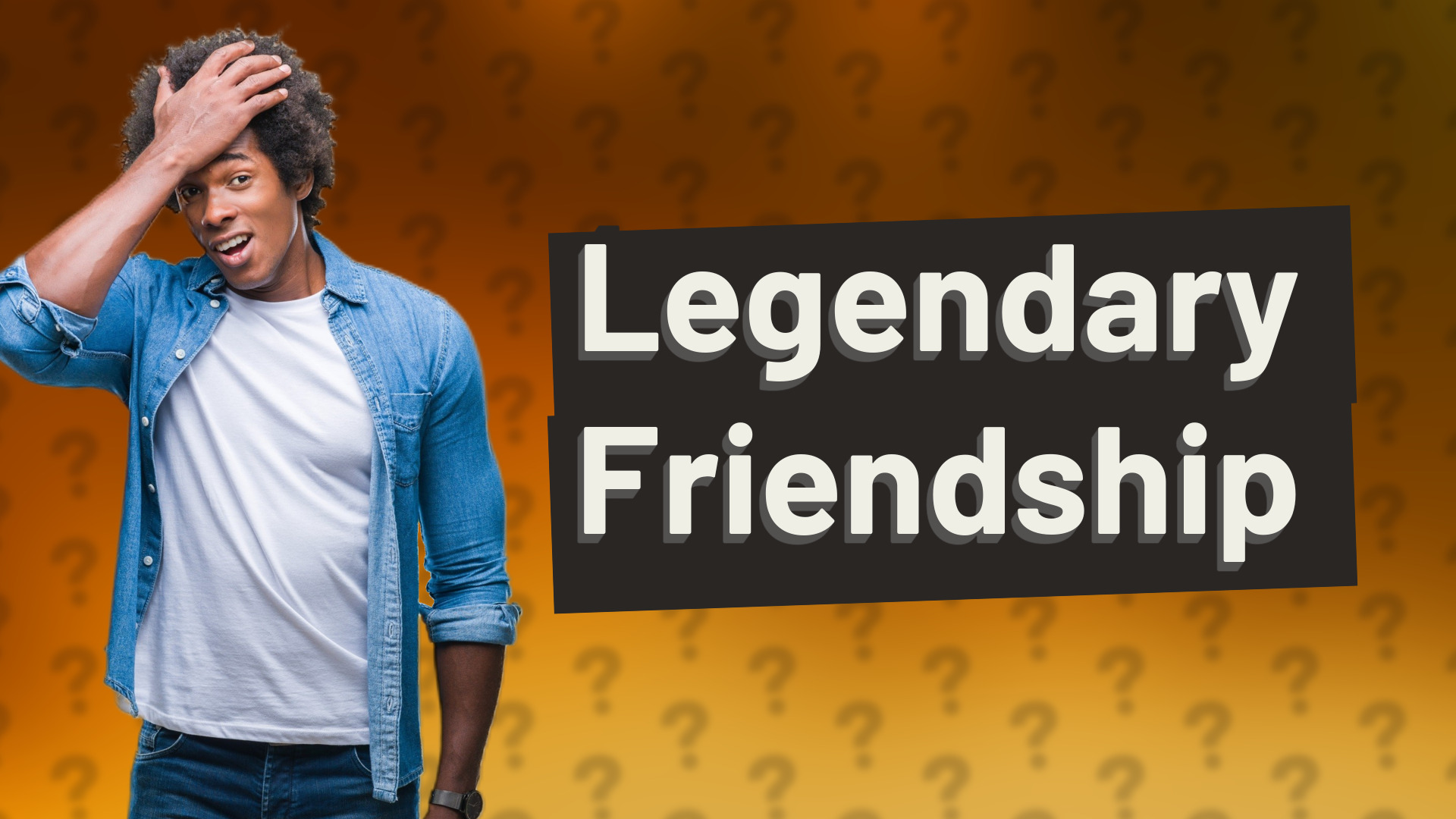Legendary Friendship