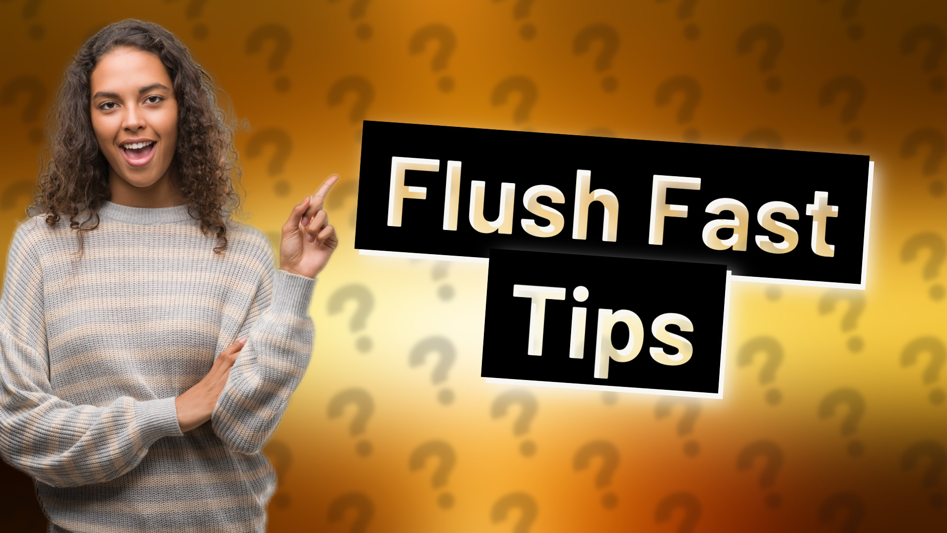 Flush Fast Tips