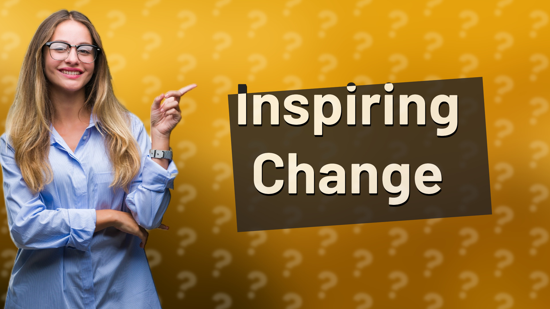 Inspiring Change