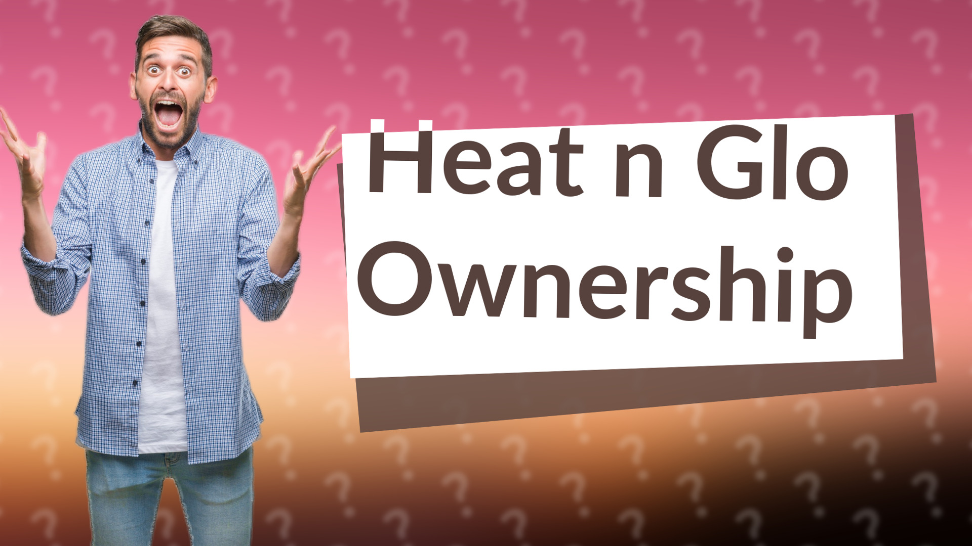 Heat n Glo Ownership