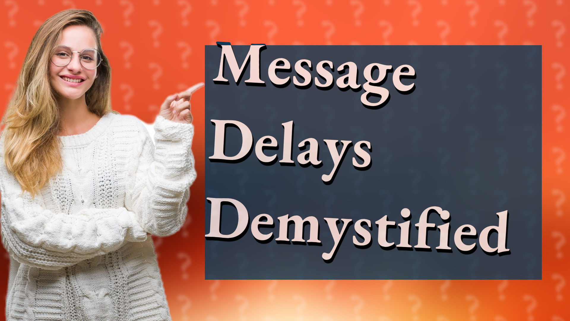 Message Delays Demystified