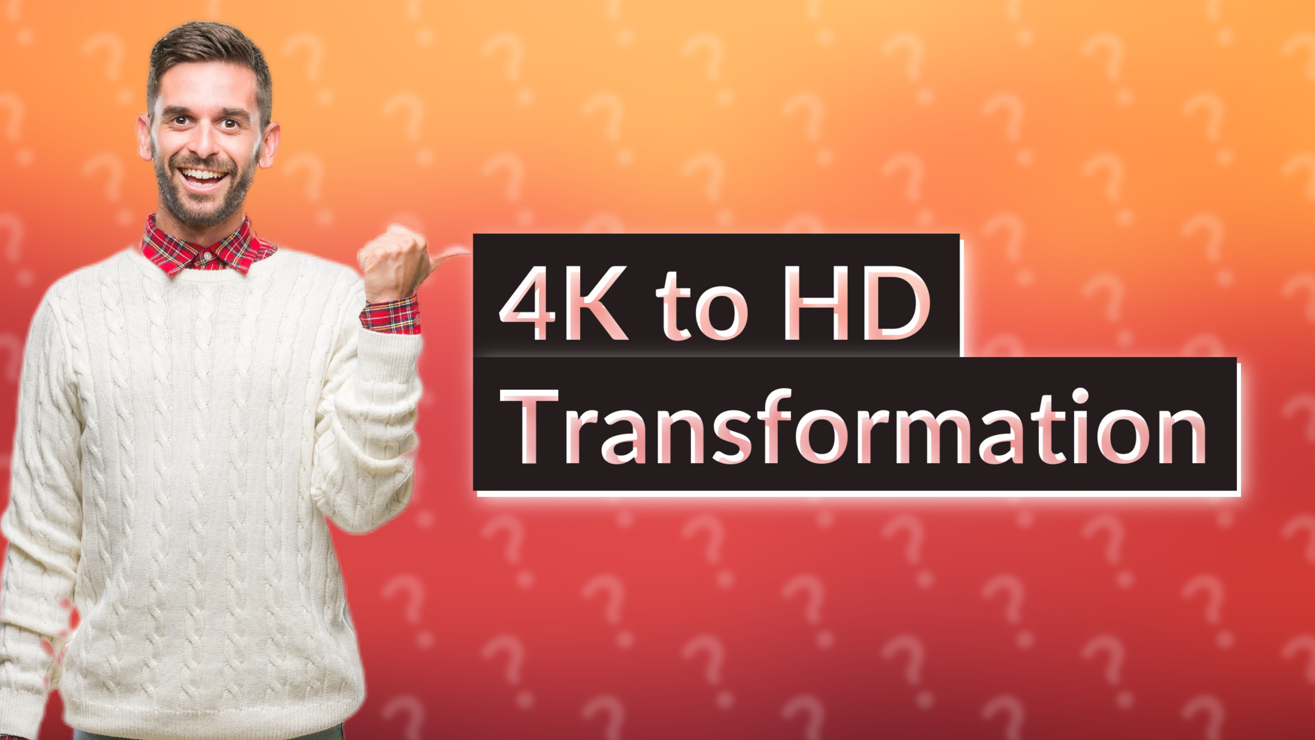 4K to HD Transformation
