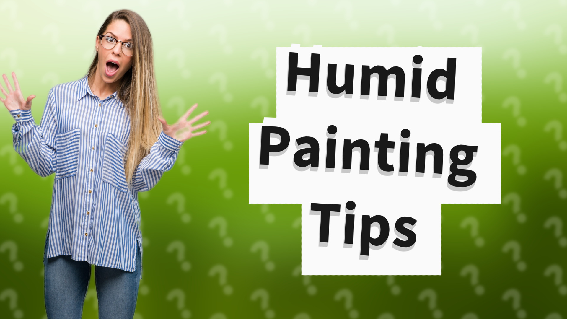 Humid Painting Tips