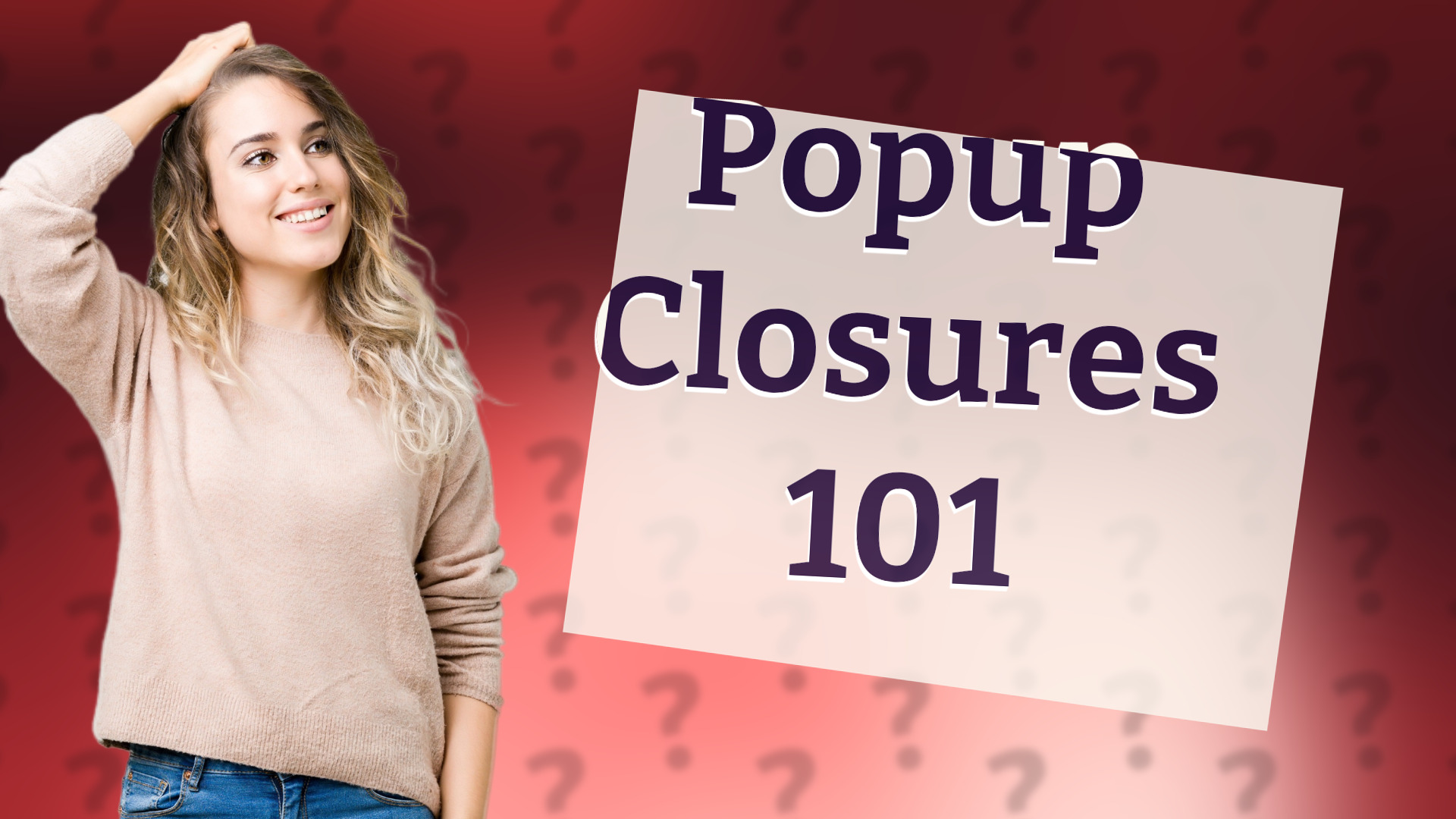 Popup Closures 101
