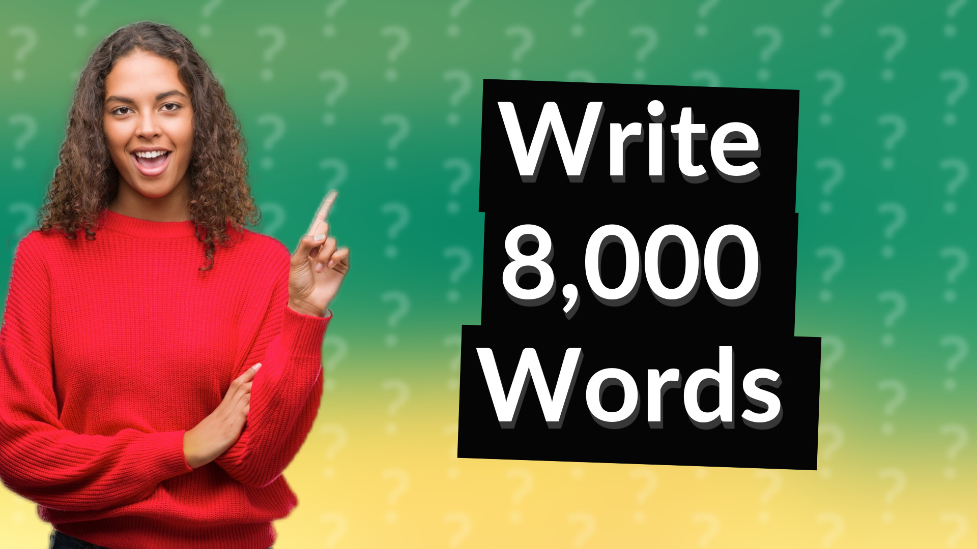 Write 8,000 Words