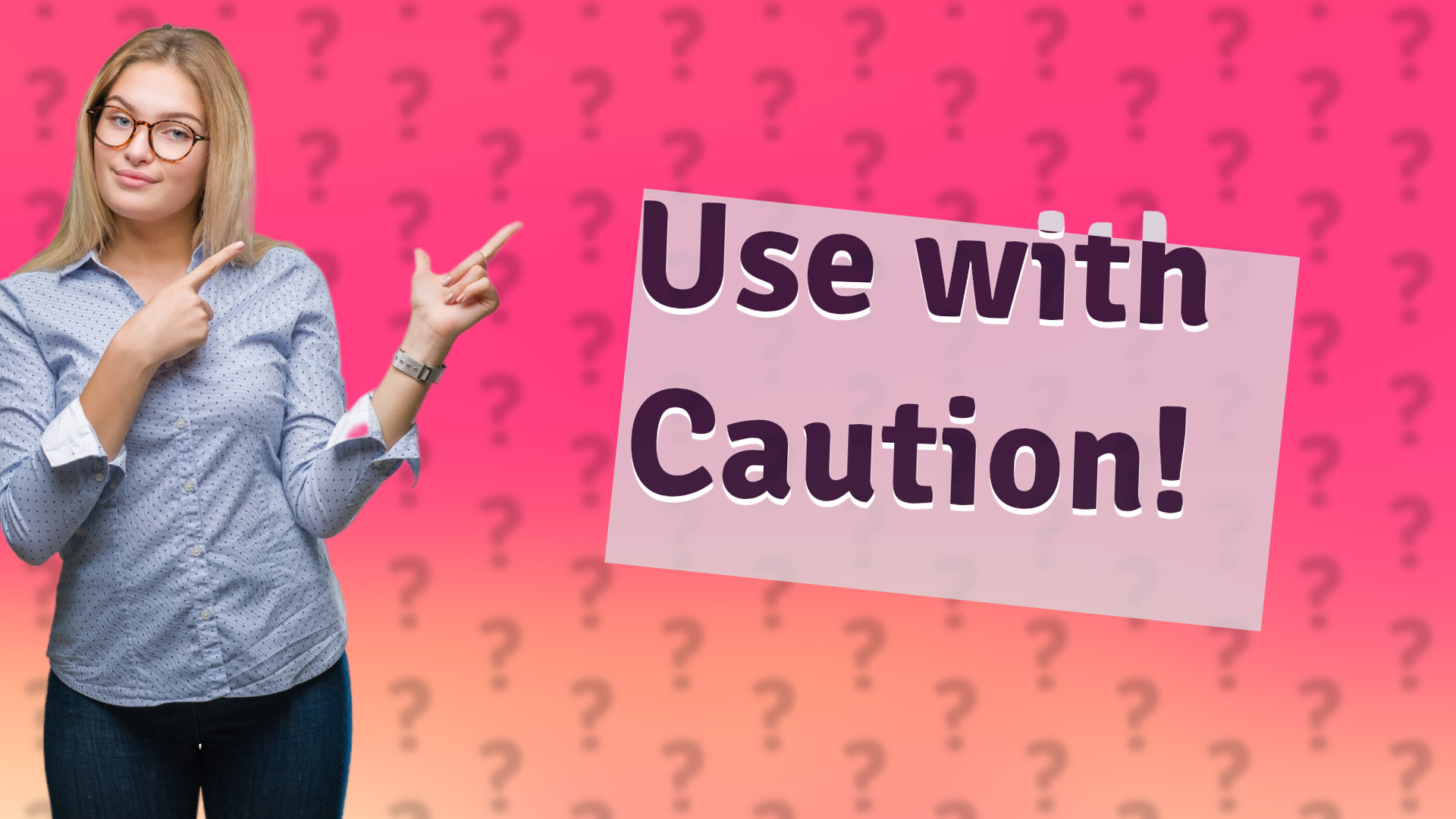 Use with Caution!