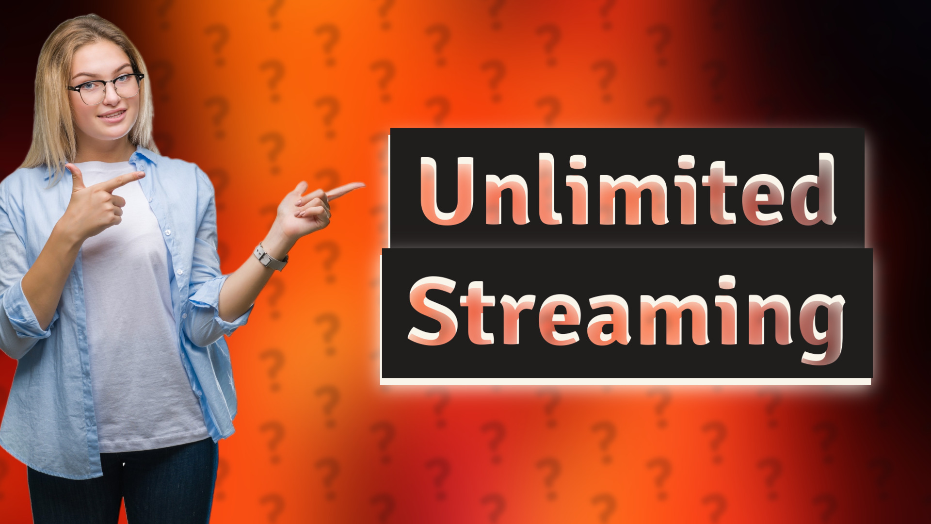 Unlimited Streaming