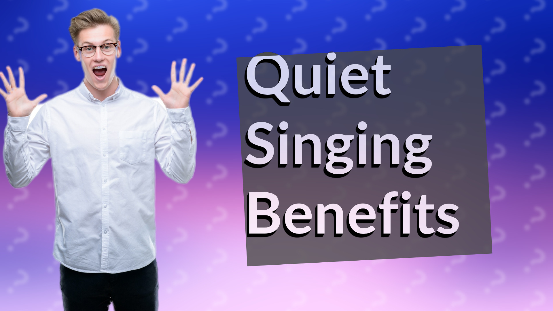 Quiet Singing Benefits