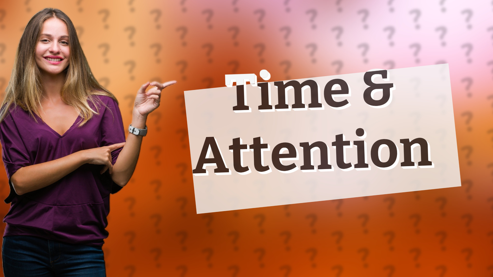 Time & Attention