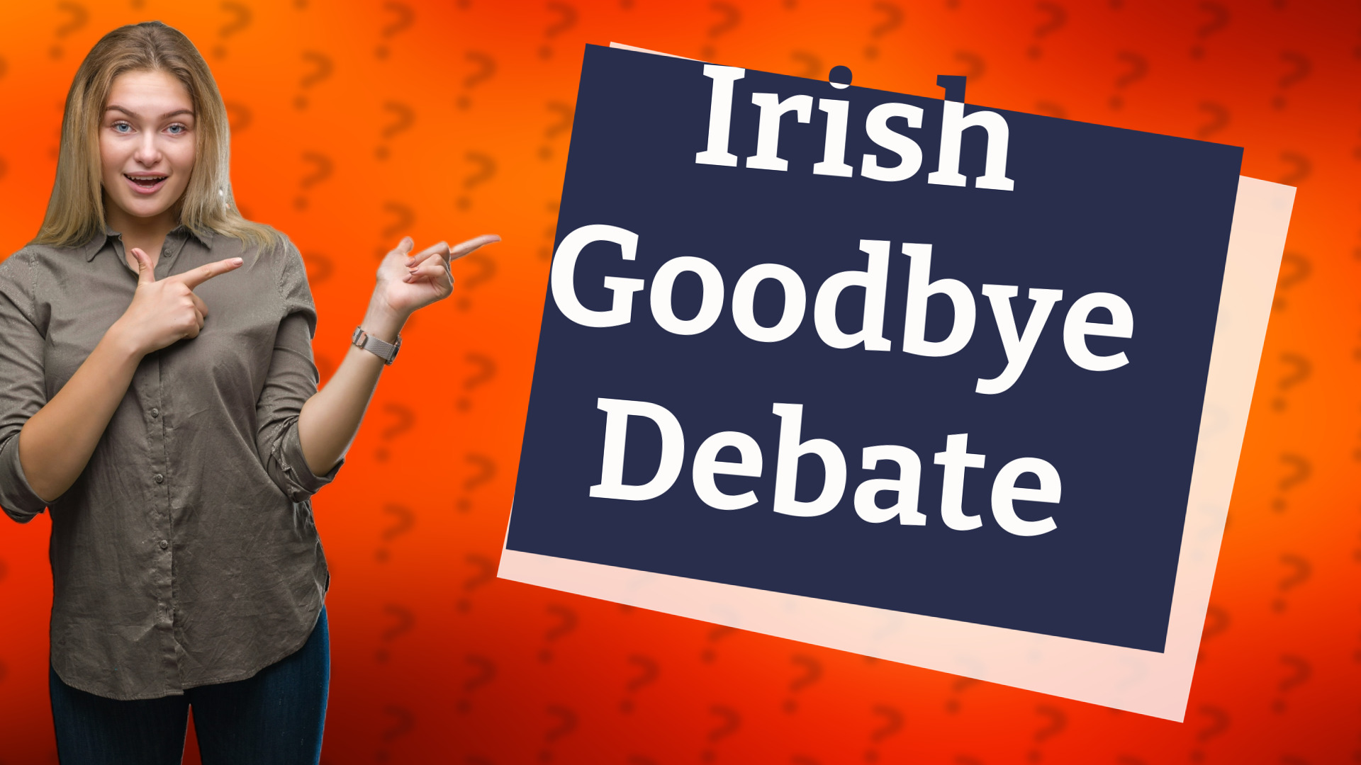 Irish Goodbye Debate