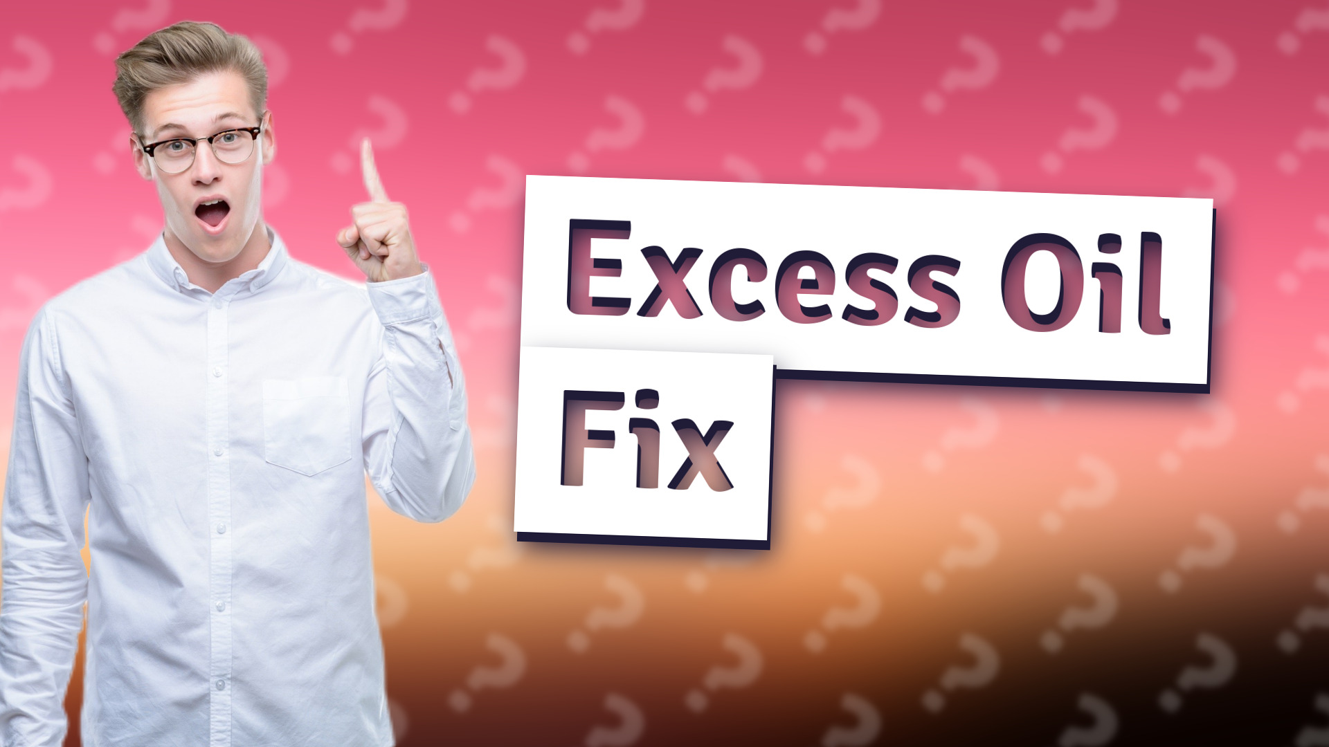 Excess Oil Fix