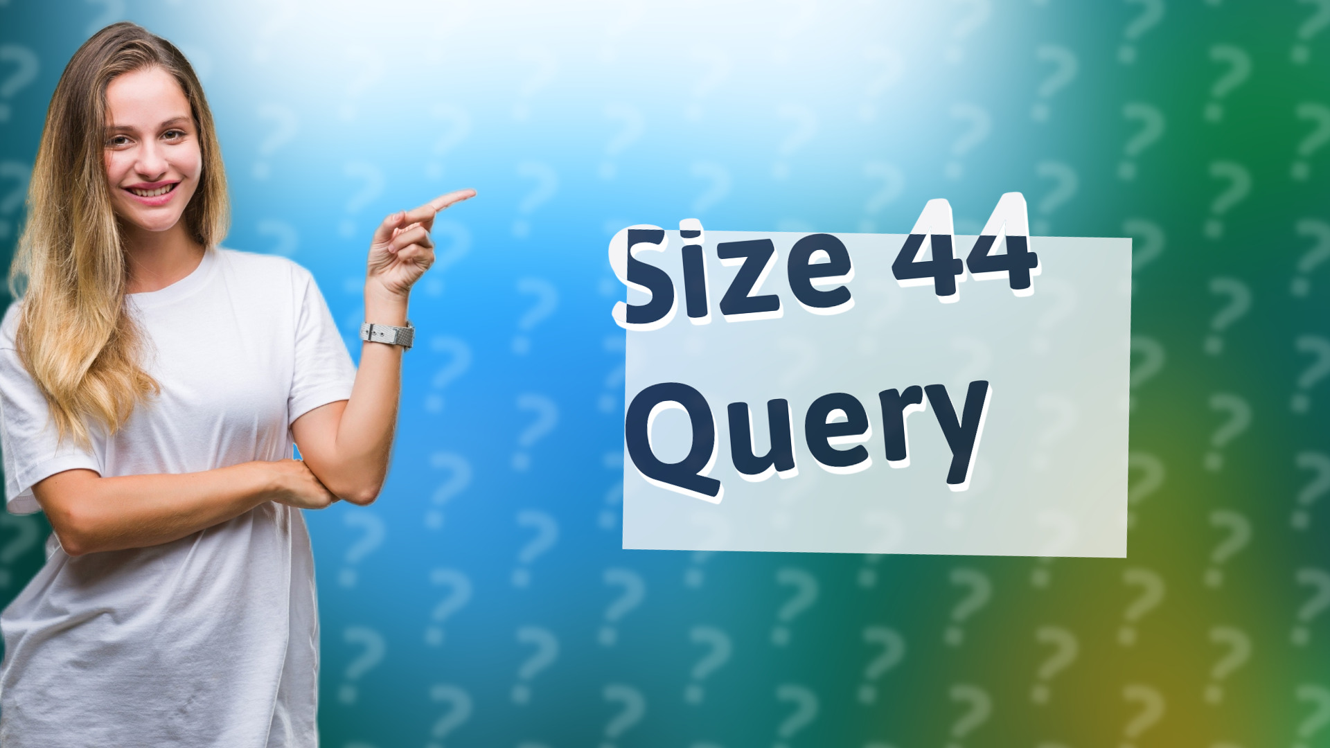 Size 44 Query