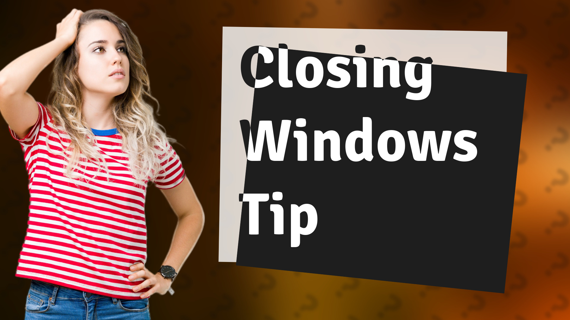 Closing Windows Tip