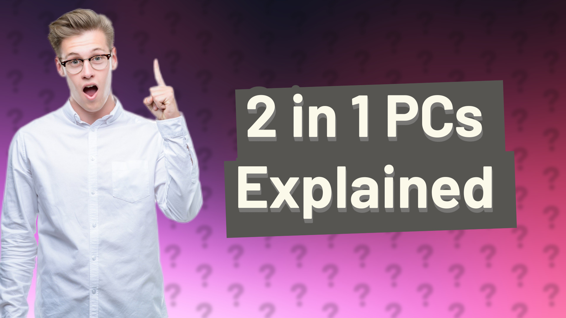 2 in 1 PCs Explained