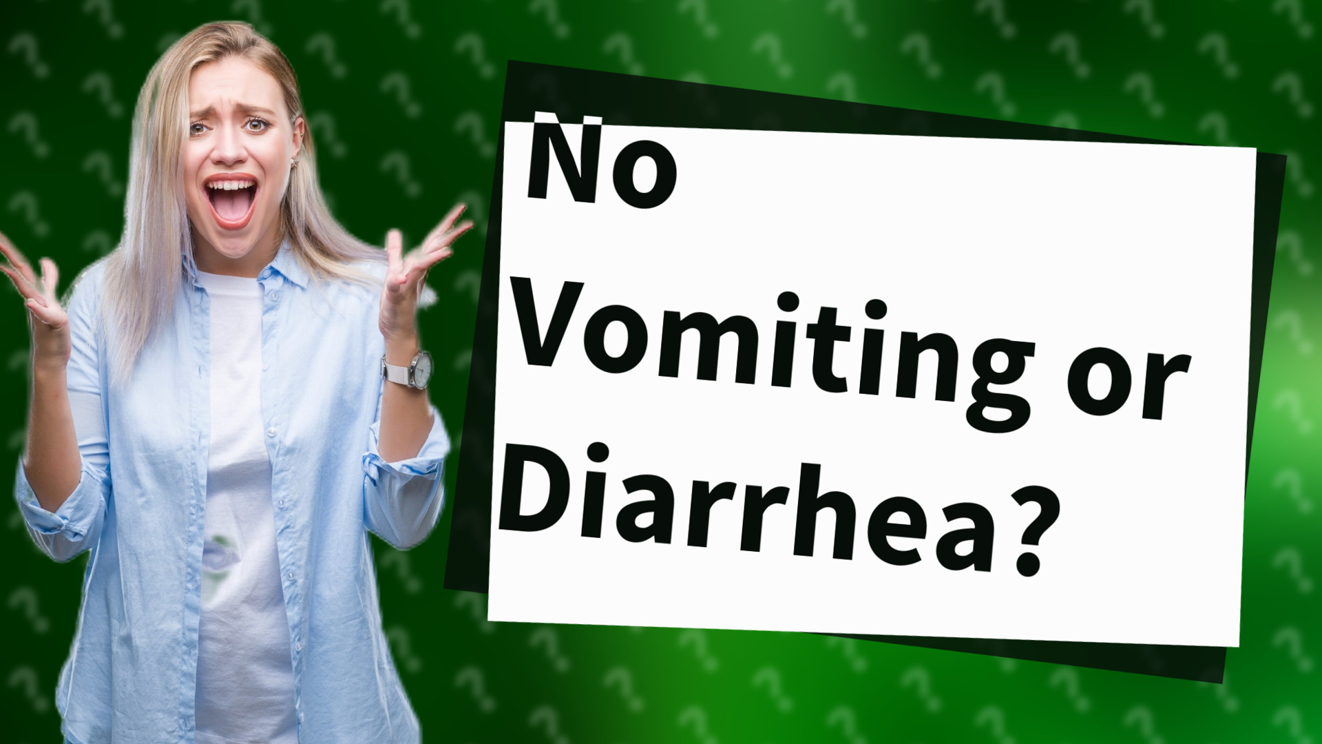 No Vomiting or Diarrhea?