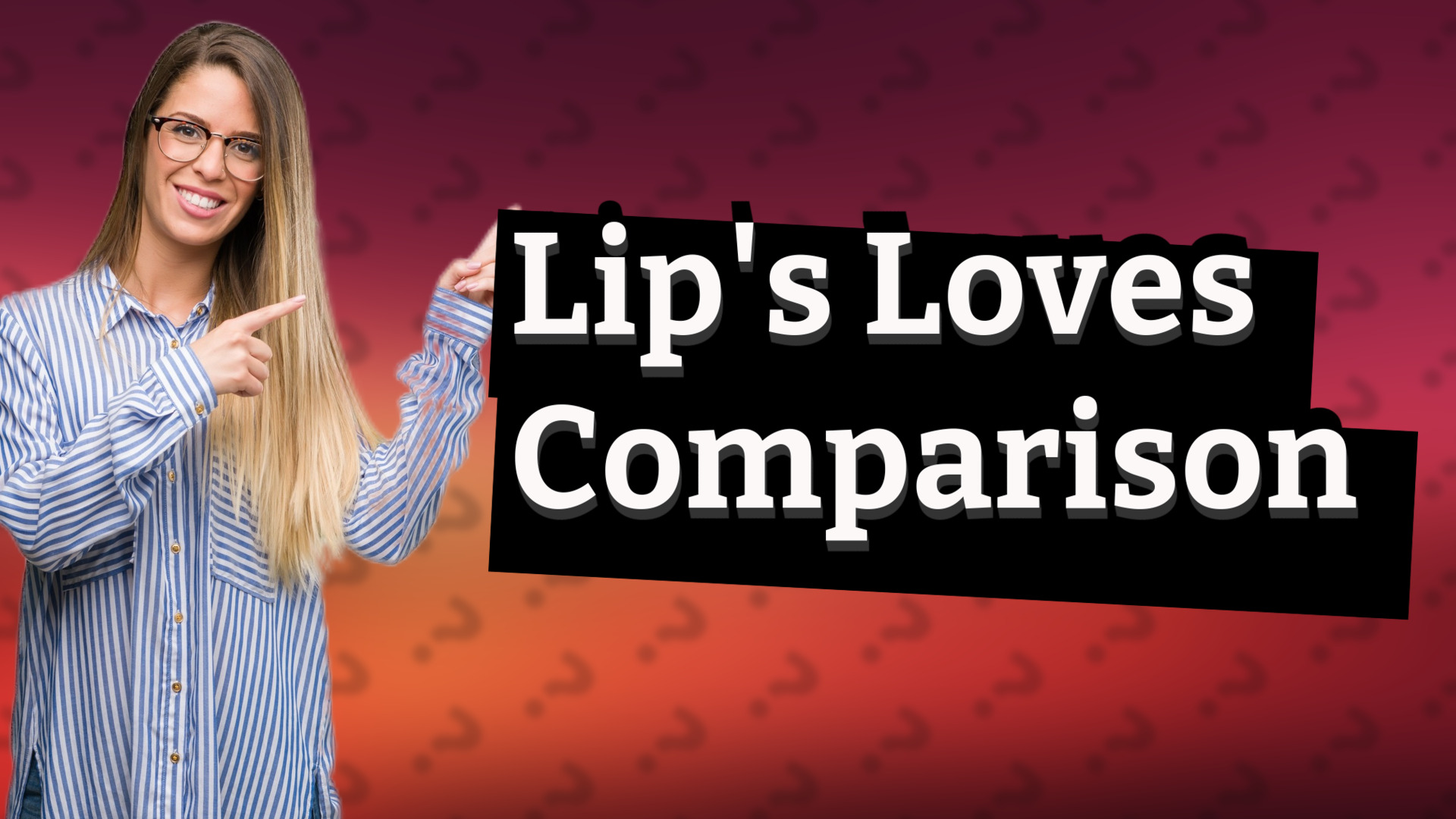 Lip's Loves Comparison