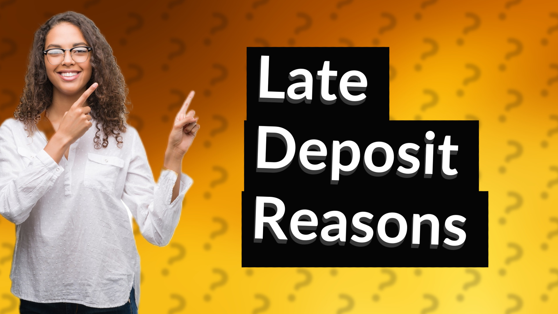 Late Deposit Reasons