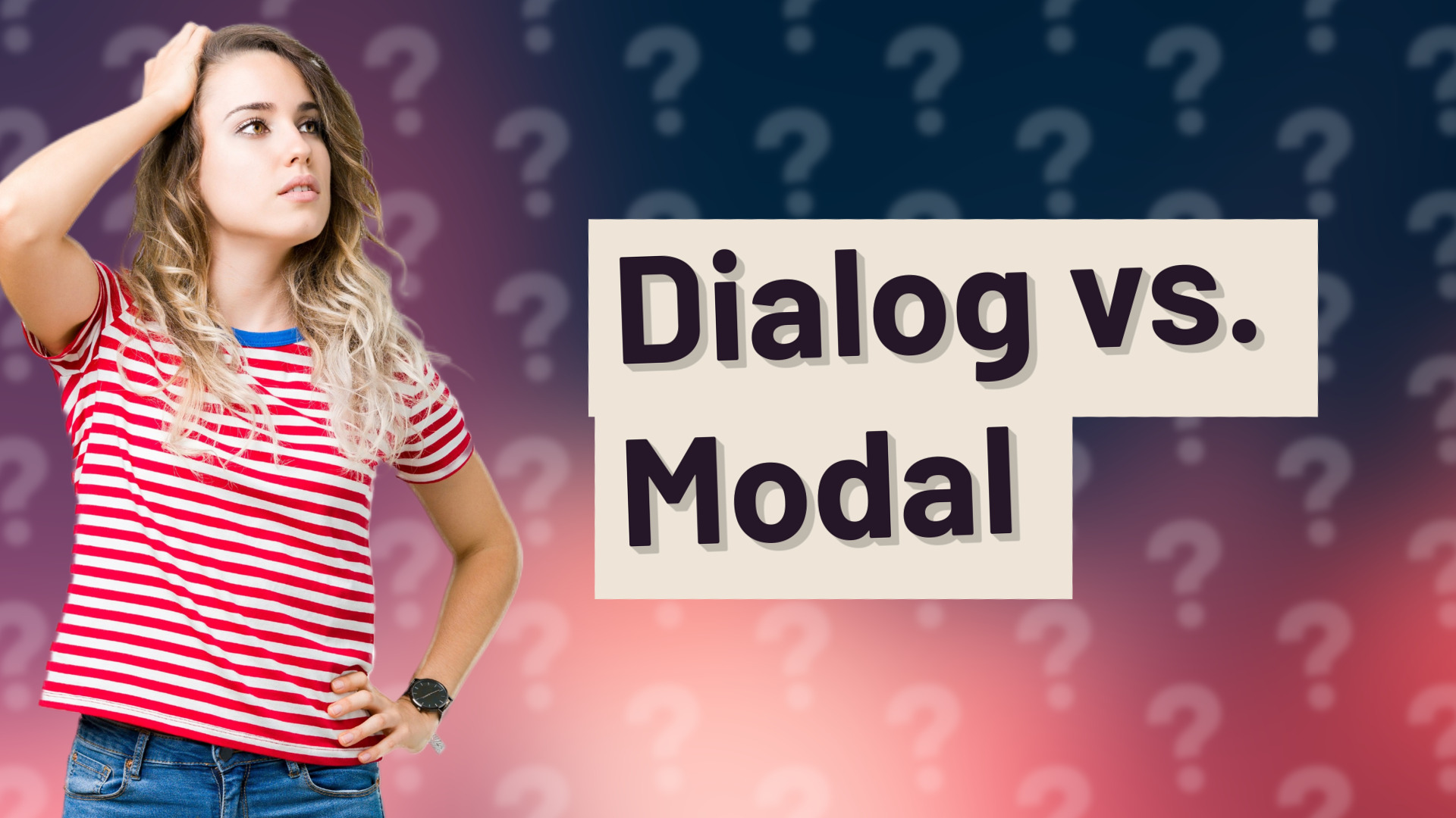 Dialog vs. Modal