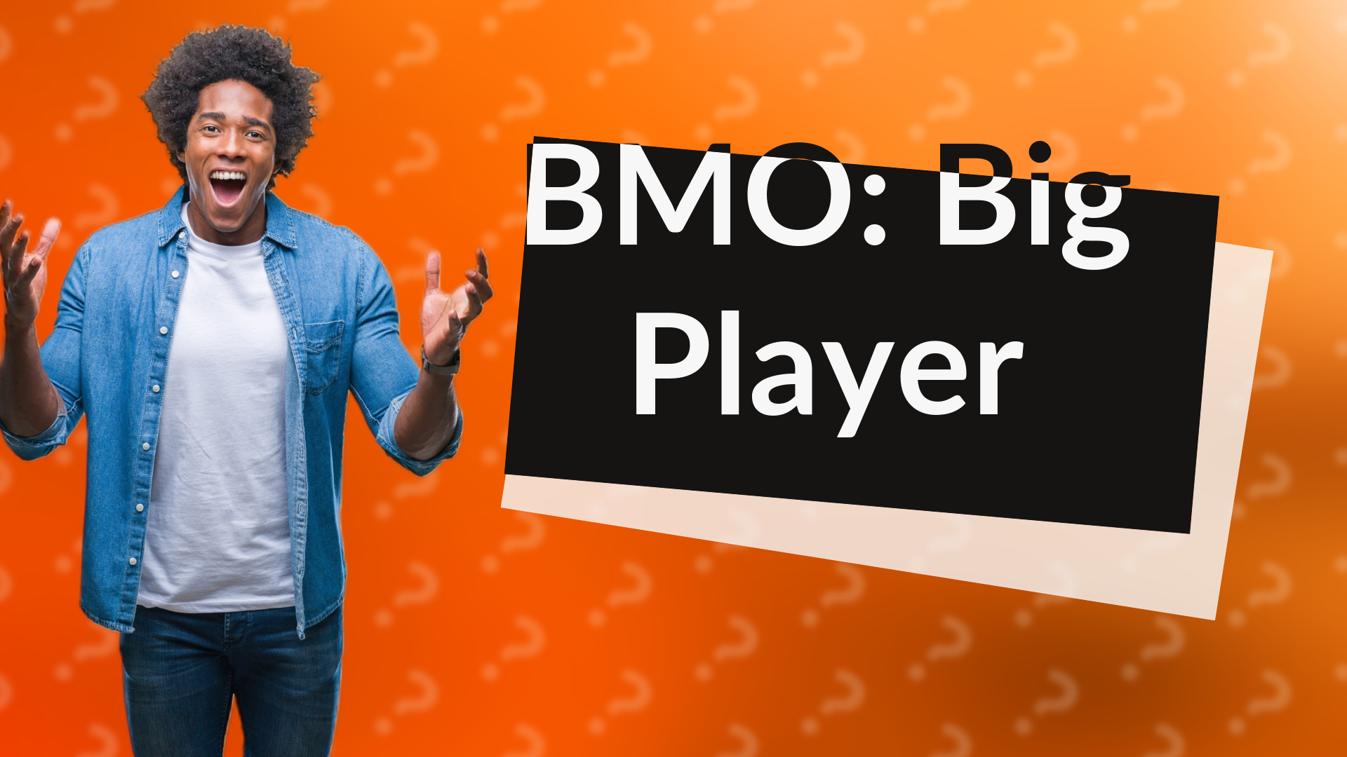 BMO: Big Player