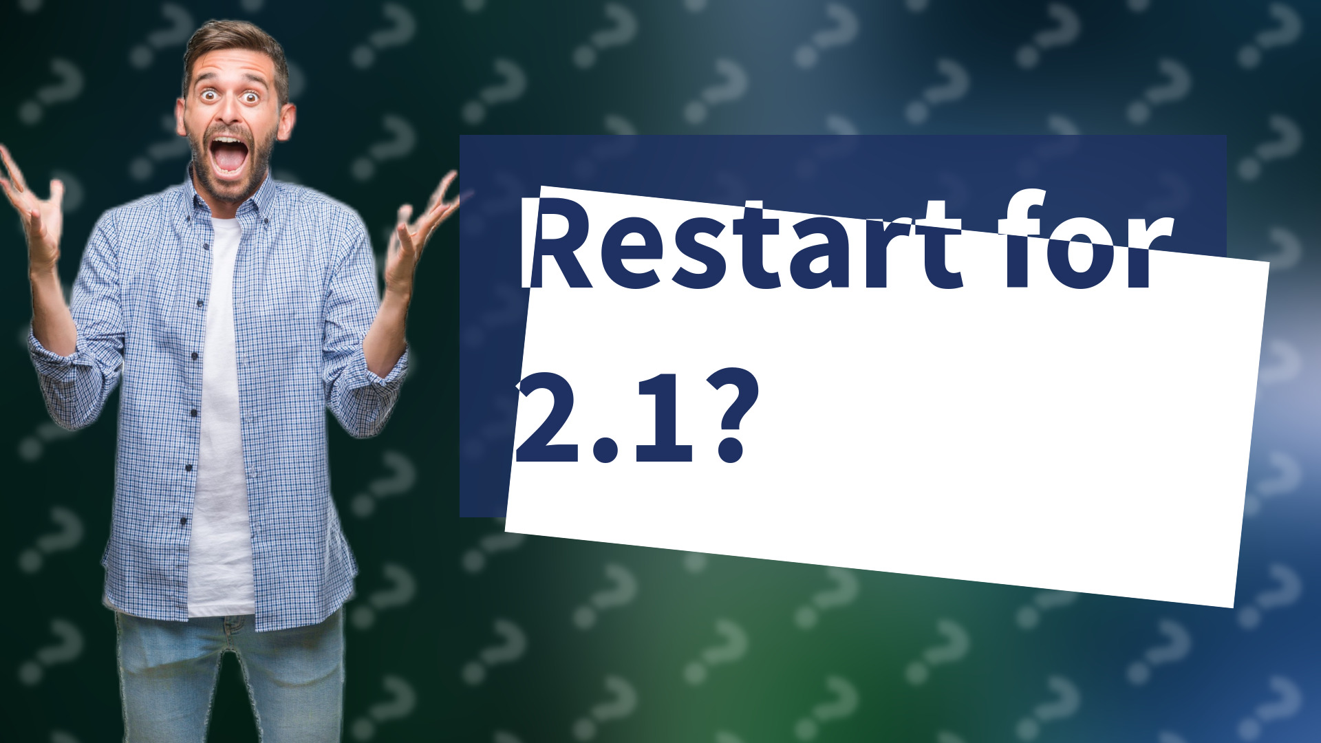 Restart for 2.1?