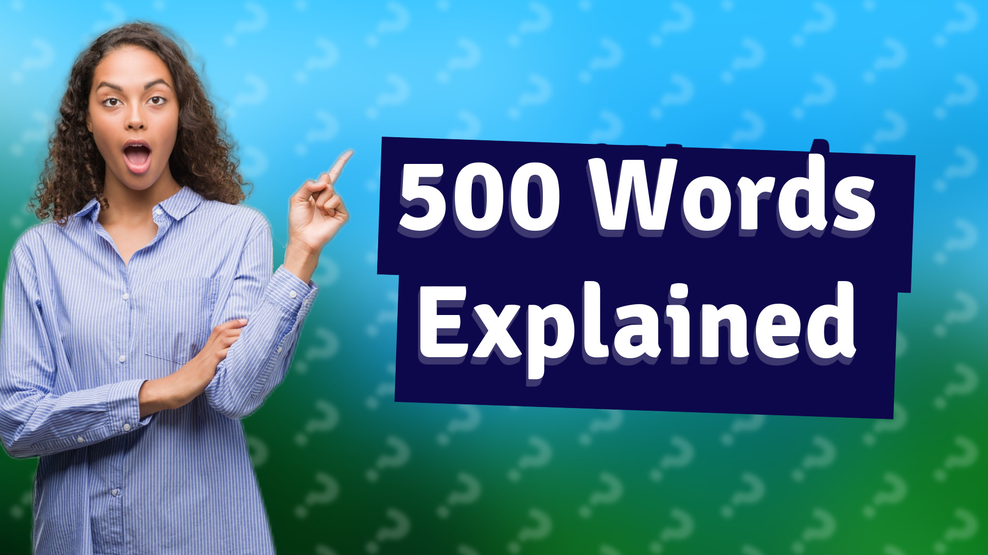 500 Words Explained