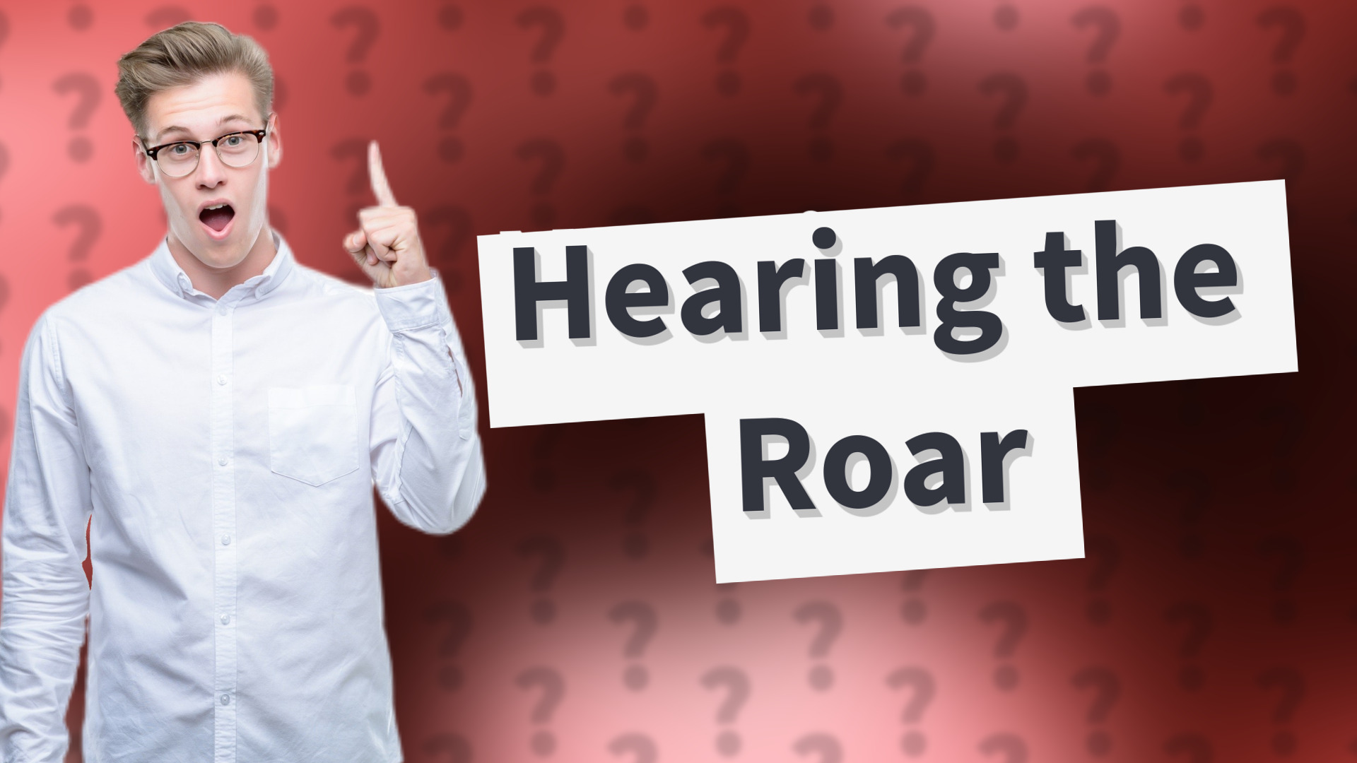 Hearing the Roar