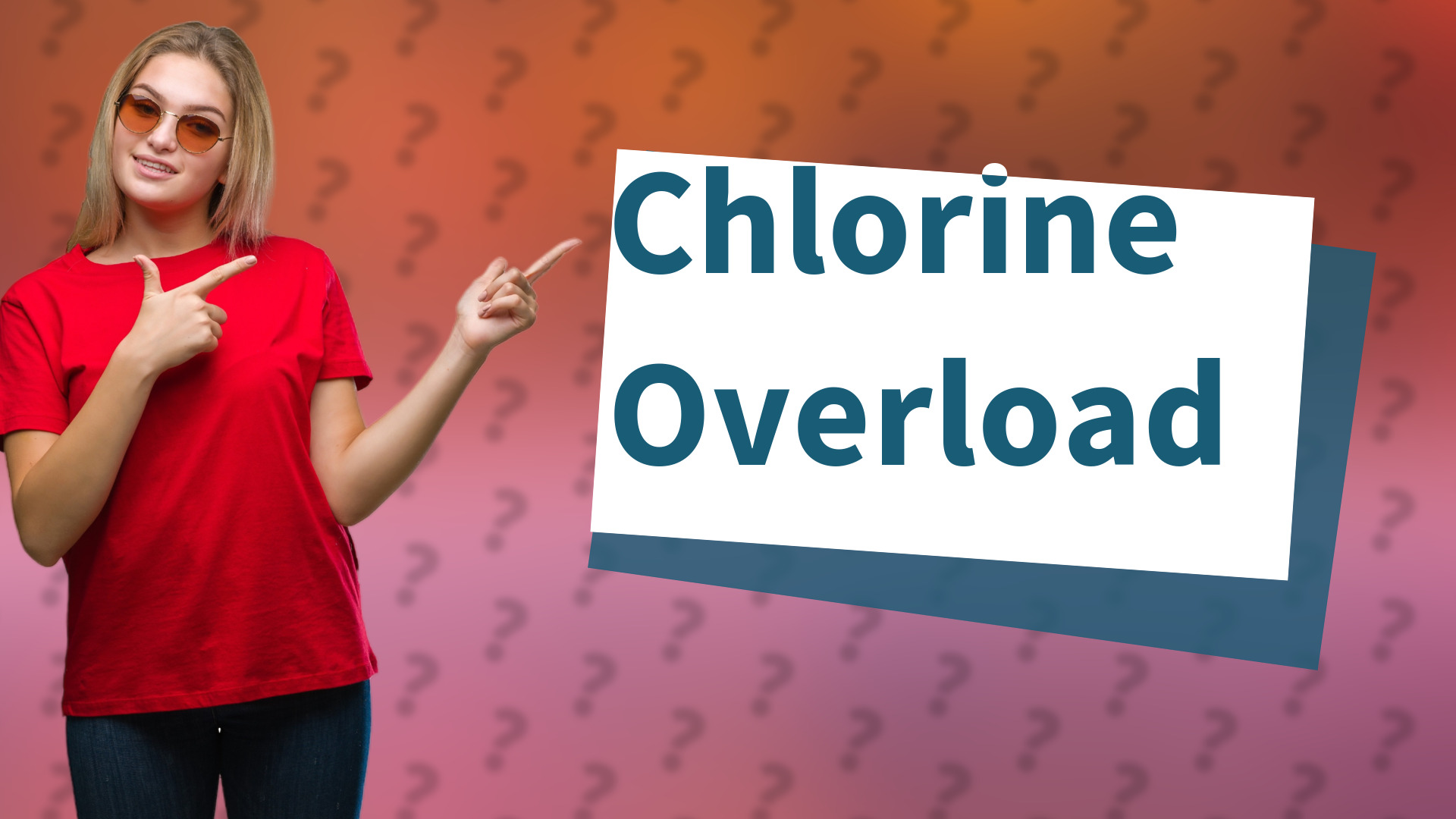 Chlorine Overload