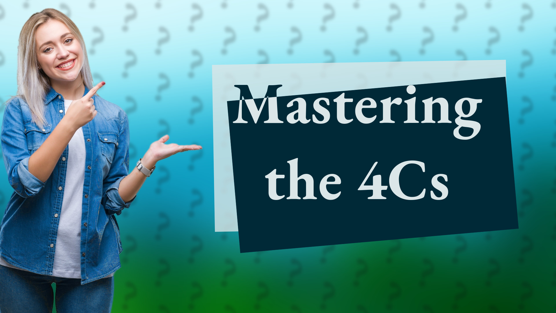 Mastering the 4Cs