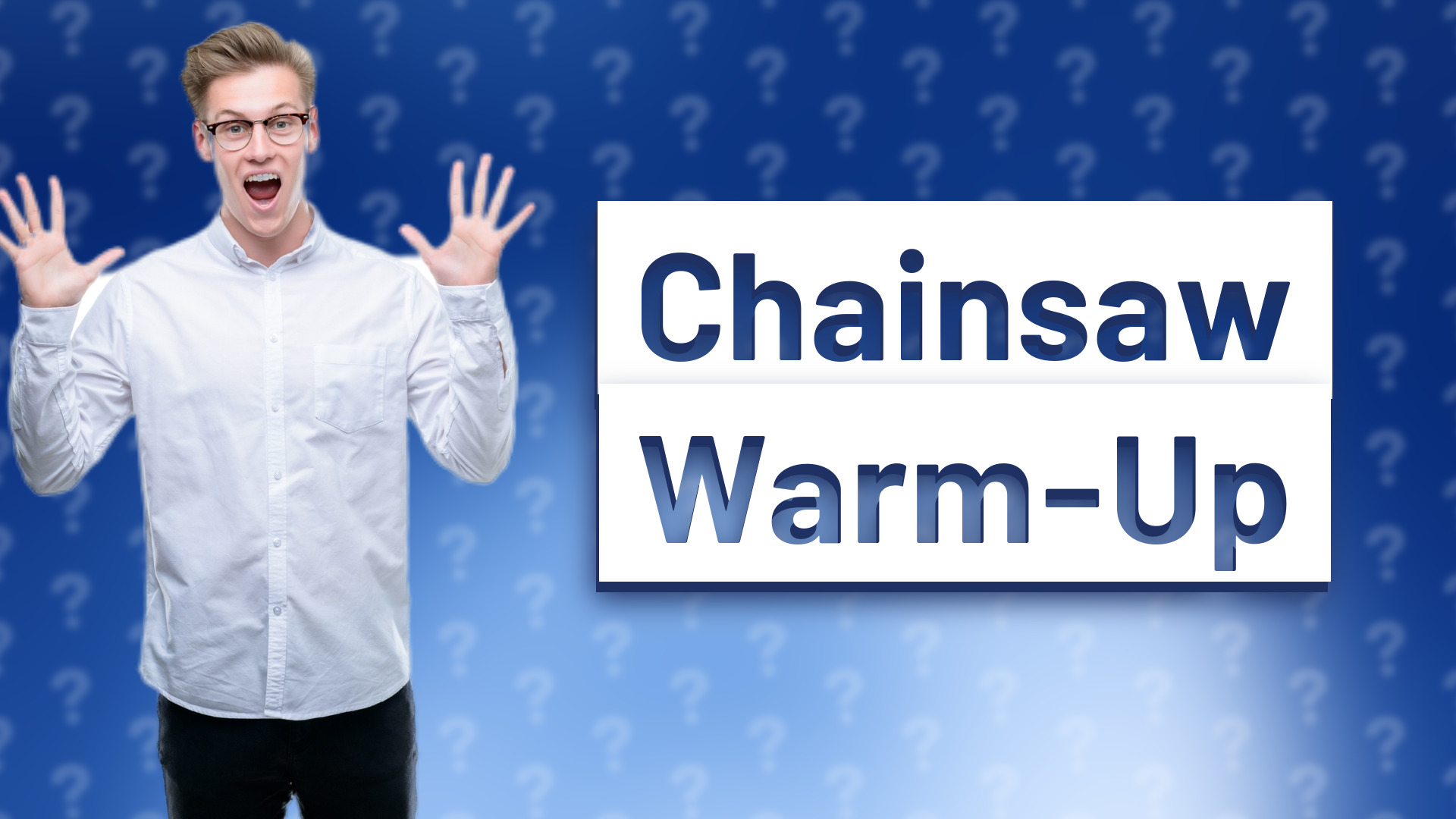 Chainsaw Warm-Up
