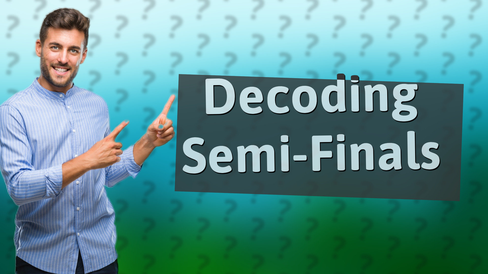 Decoding Semi-Finals