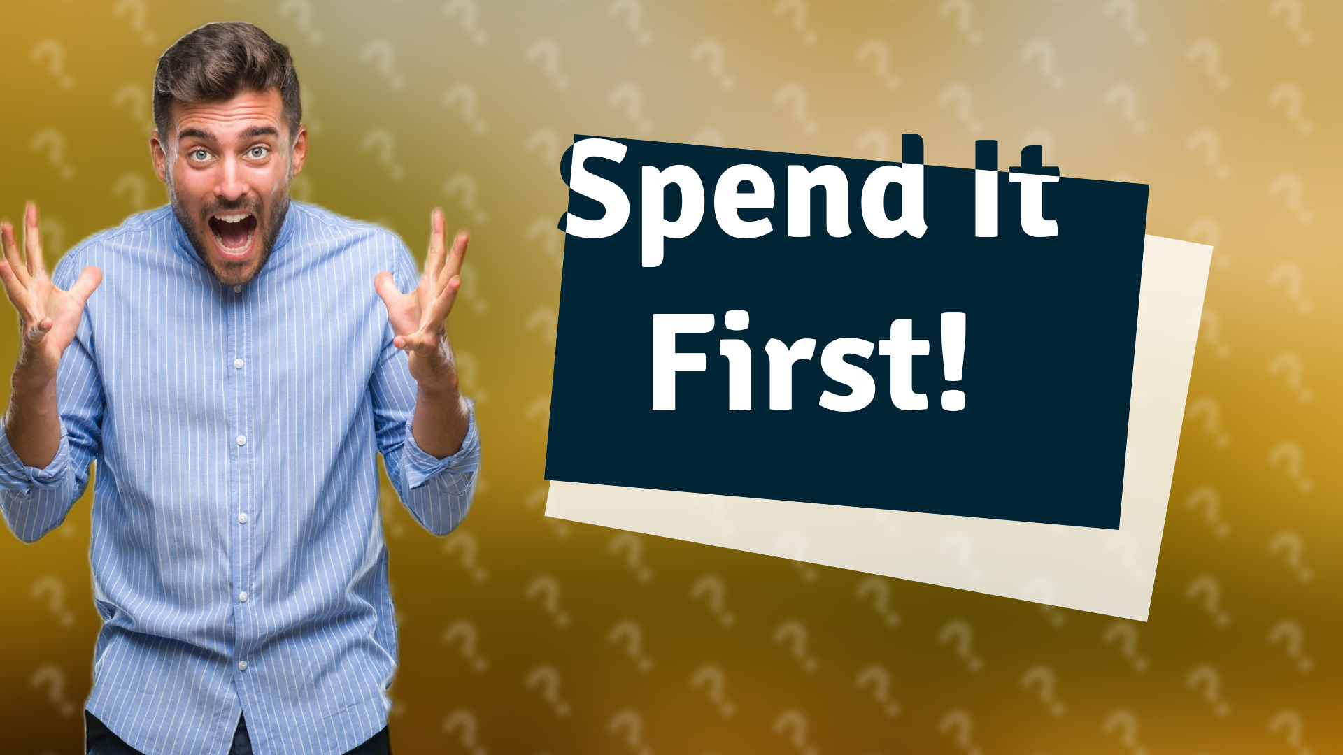 Spend It First!