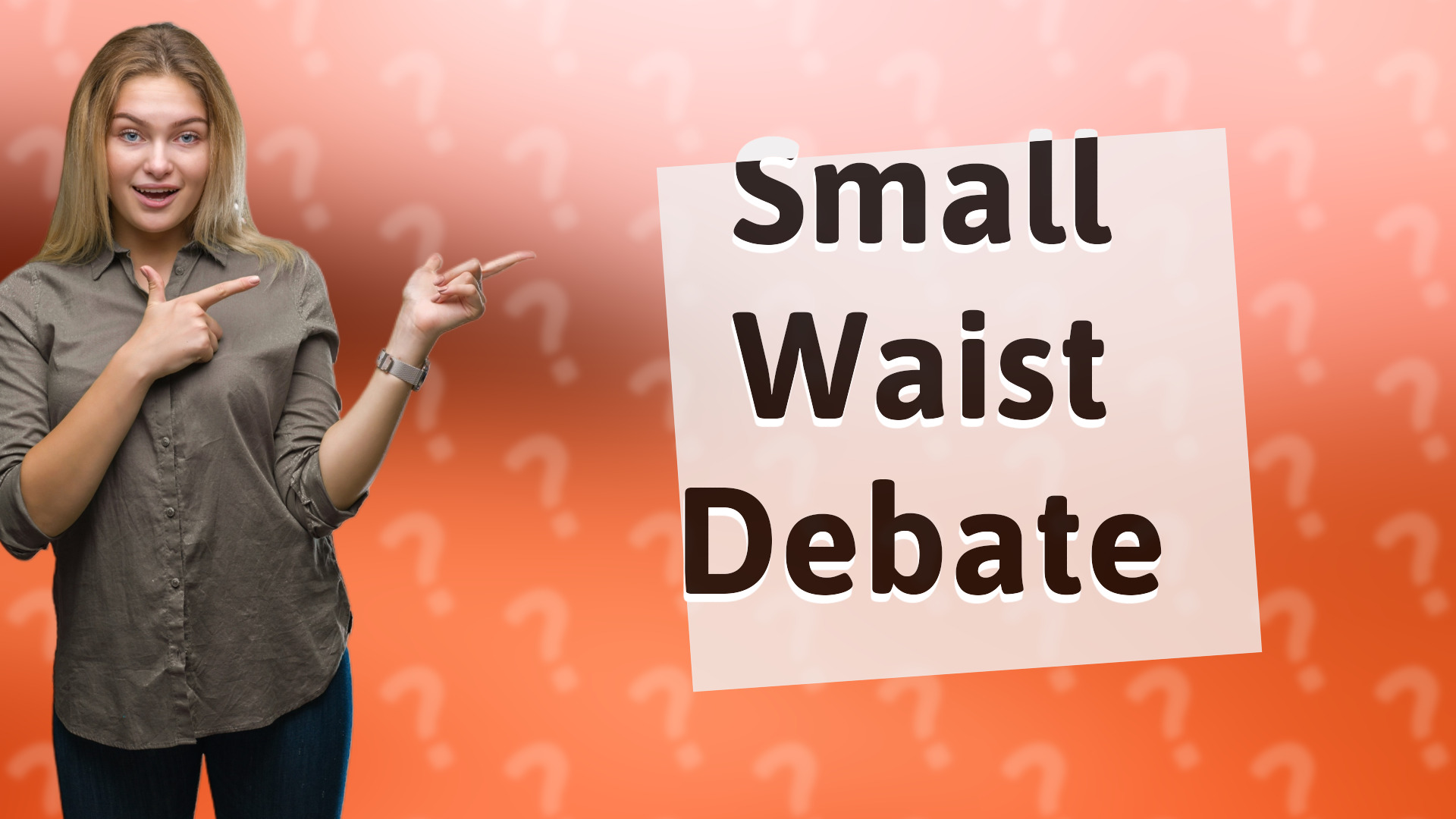 Small Waist Debate