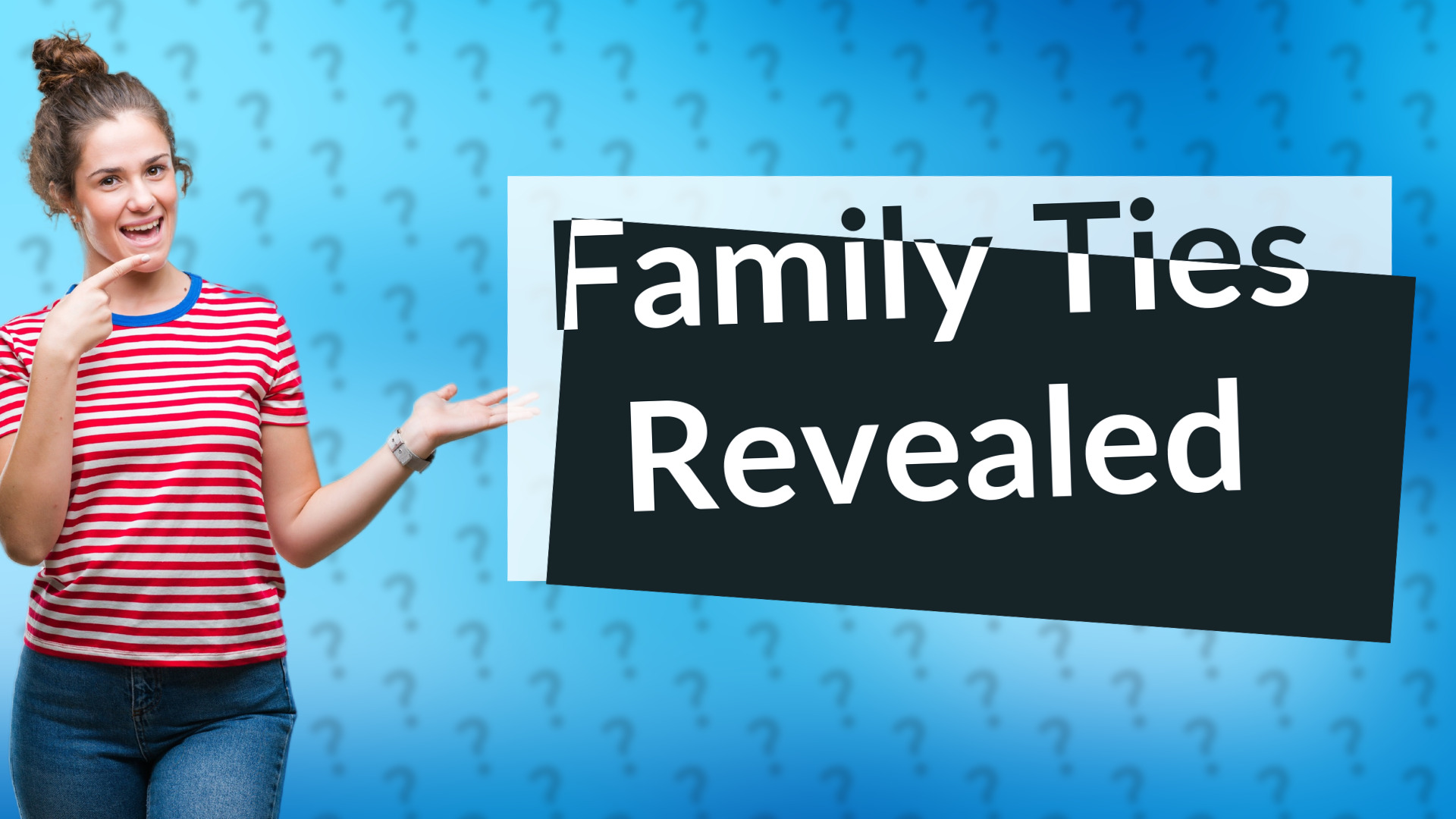 Family Ties Revealed
