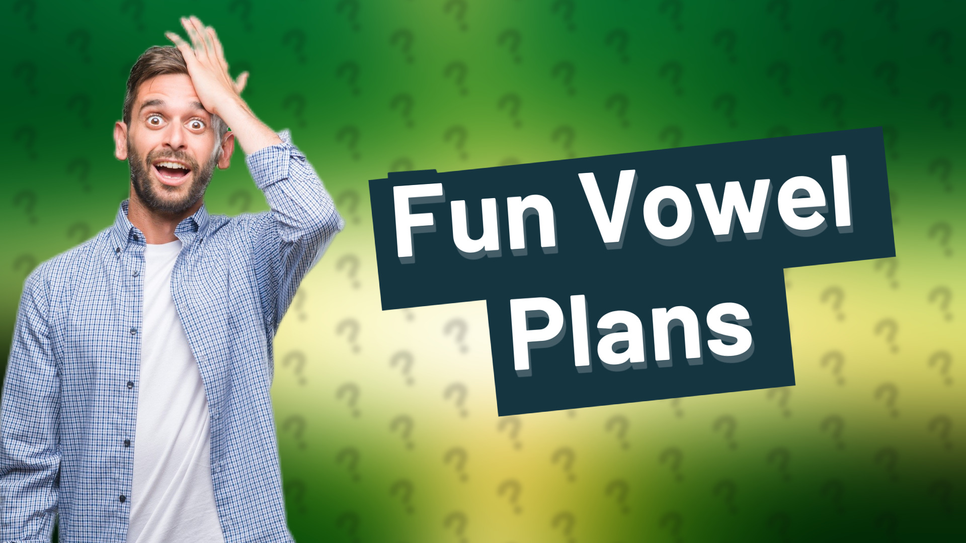 Fun Vowel Plans